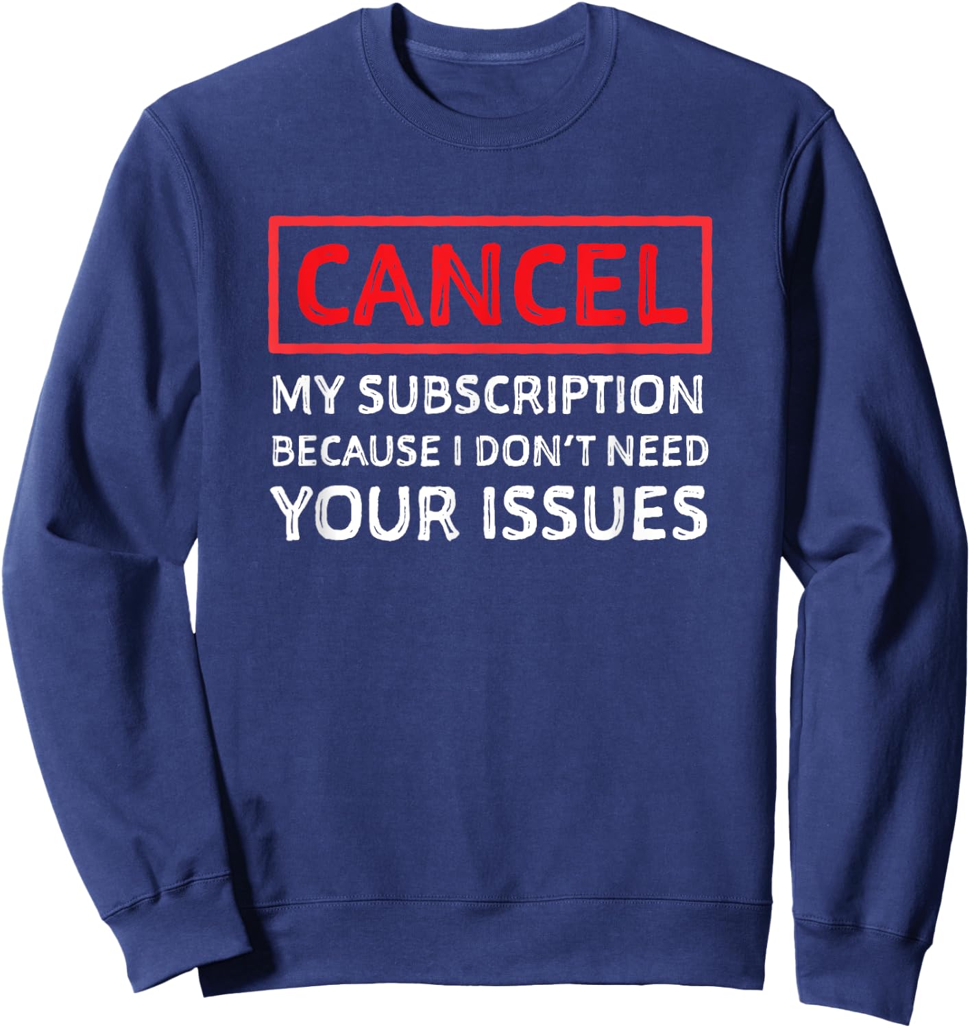 Funny Sarcastic Shirt - Cancel My Subscription Humor Sweatshirt - Sweatshirt | Navy