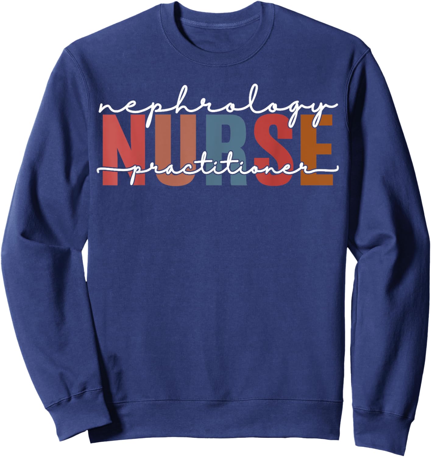 Nephrology Nurse Practitioner Dialysis Funny Kidney Nurse Sweatshirt - Sweatshirt | Navy