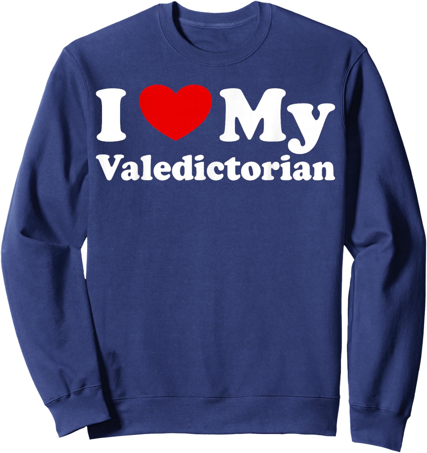 I Love My Valedictorian Heart Design Sweatshirt - Sweatshirt | Navy