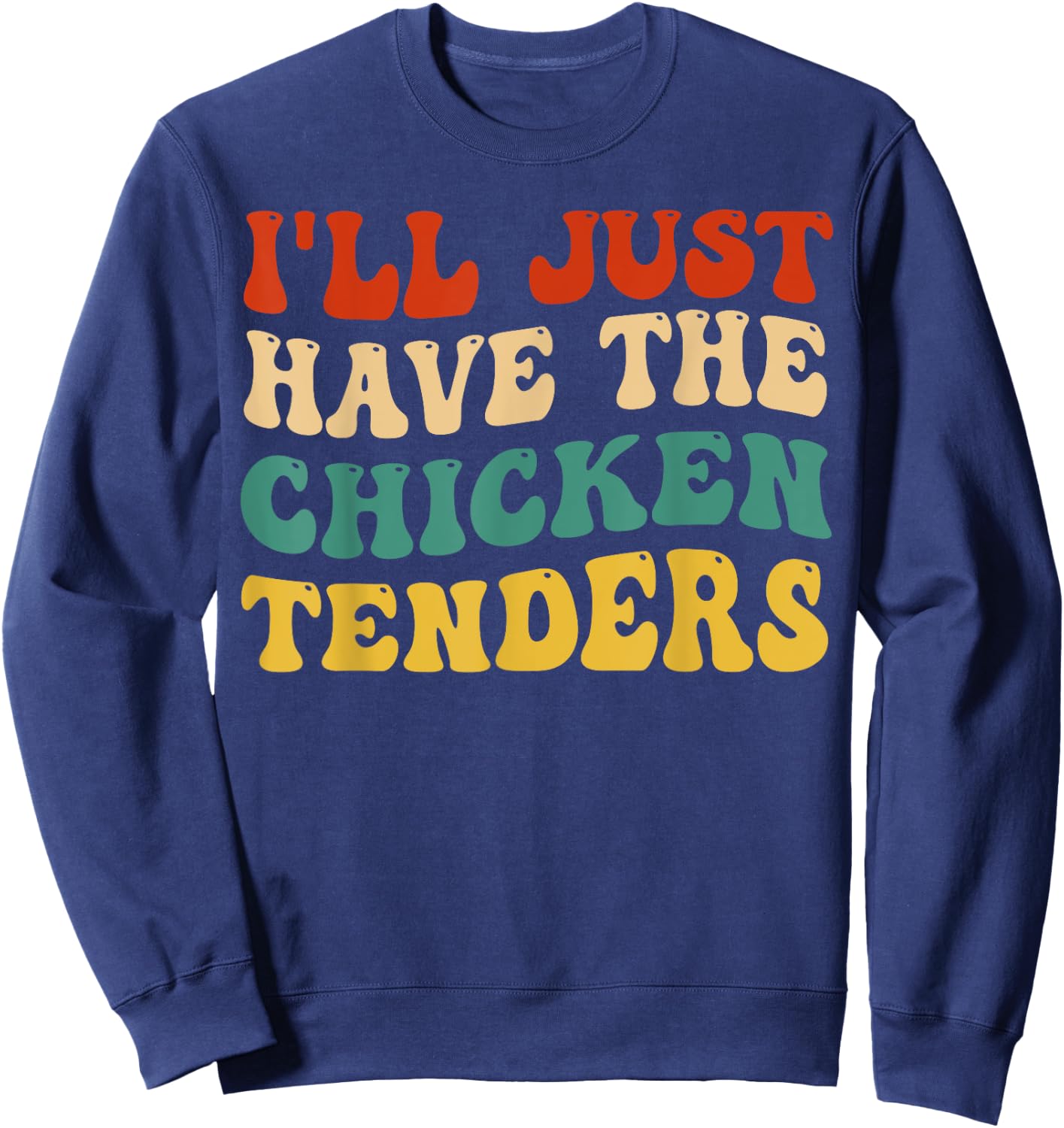 I'll Just Have The Chicken Tenders Retro Groovy Sweatshirt - Sweatshirt | Navy