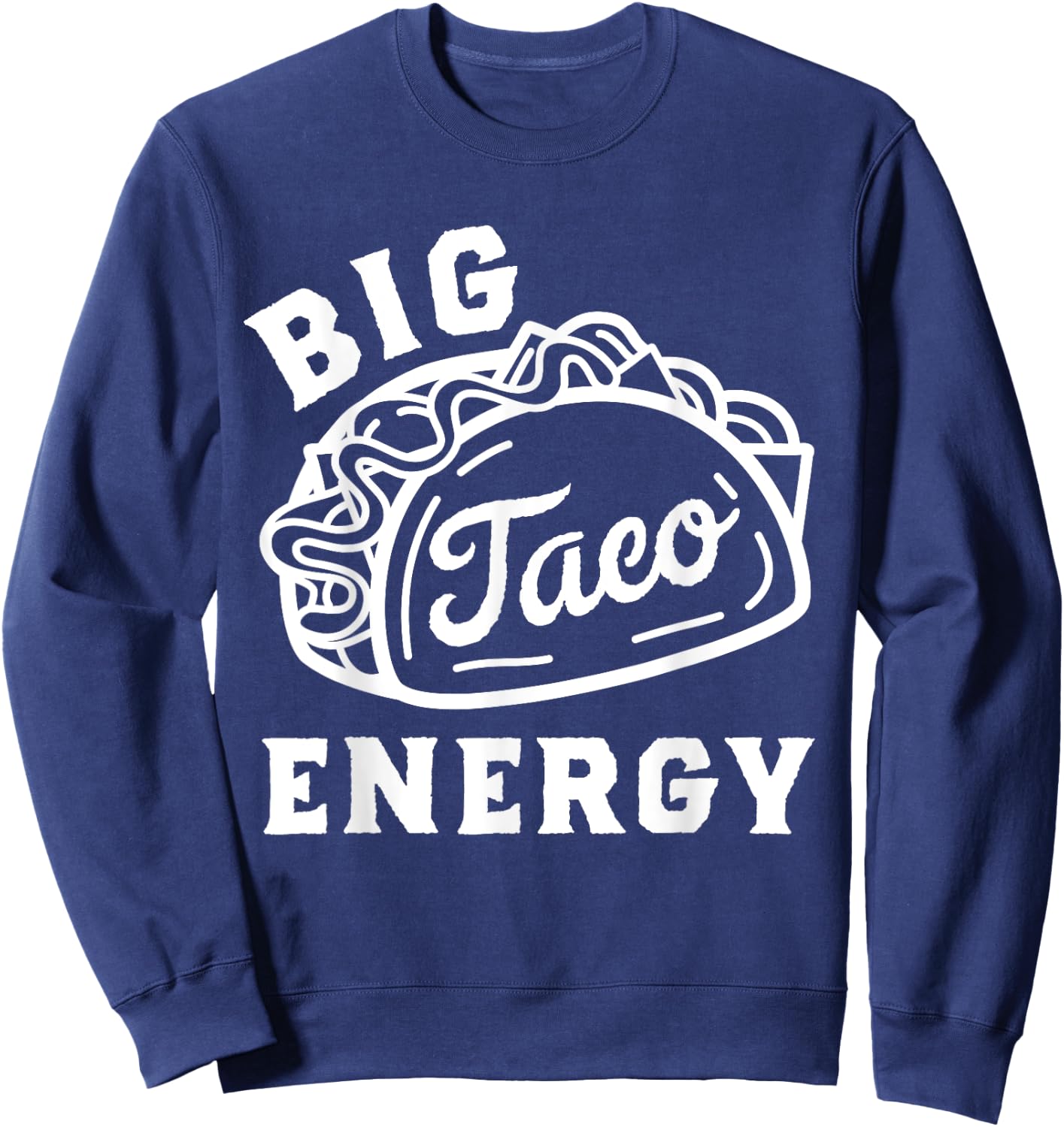 Big Taco Energy Taco Shirts Funny Taco Lover Women Sweatshirt - Sweatshirt | Navy