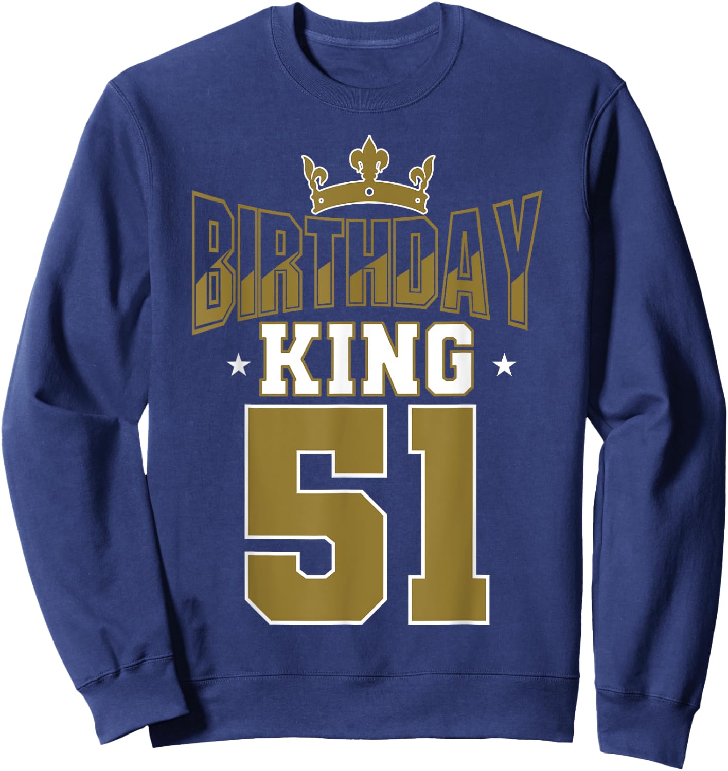 Birthday King 51 Bday Party Celebration 51st Royal Theme Sweatshirt - Sweatshirt | Navy