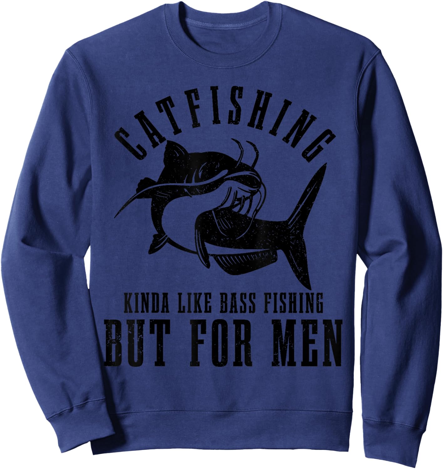 Catfishing Kinda Like Bass Fishing But Funny Catfish Sweatshirt - Sweatshirt | Navy