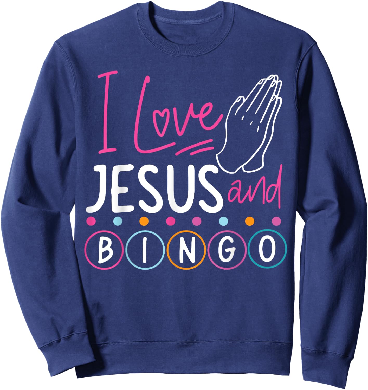 Bingo Player Jesus Faith Christian I Love Jesus And Bingo Sweatshirt - Sweatshirt | Navy