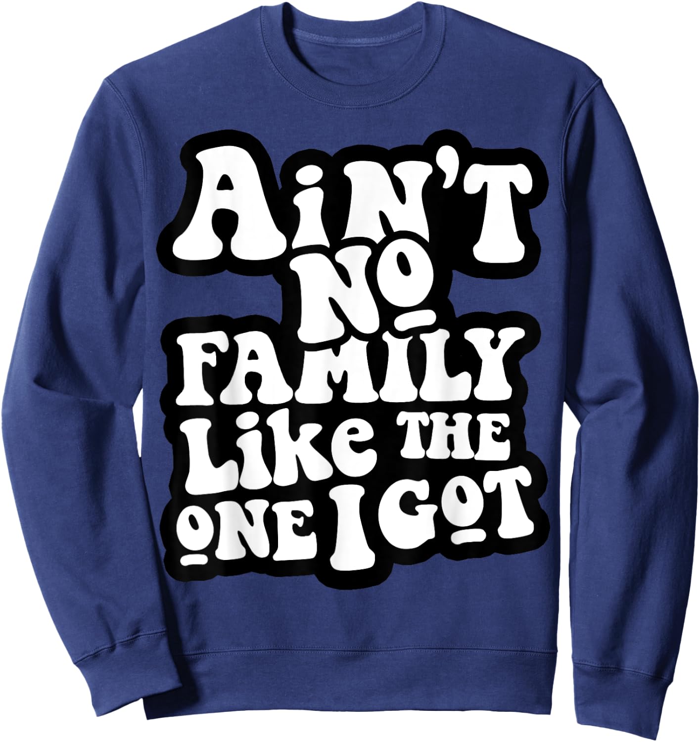 Ain't No Family Like The One I Got Sweatshirt - Sweatshirt | Navy