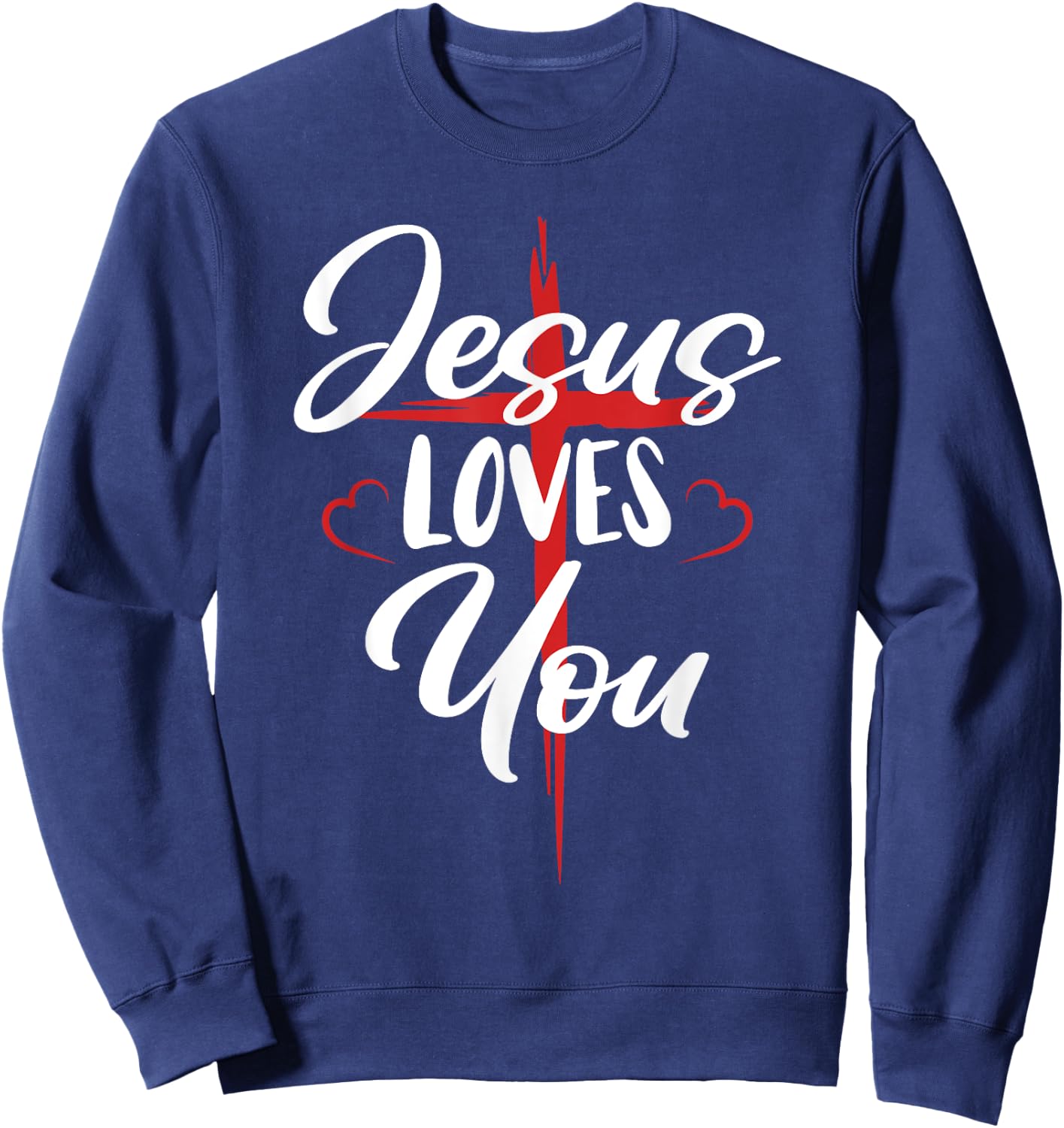 Jesus Loves You Cross Christian Faith Jesus Christ Sweatshirt - Sweatshirt | Navy