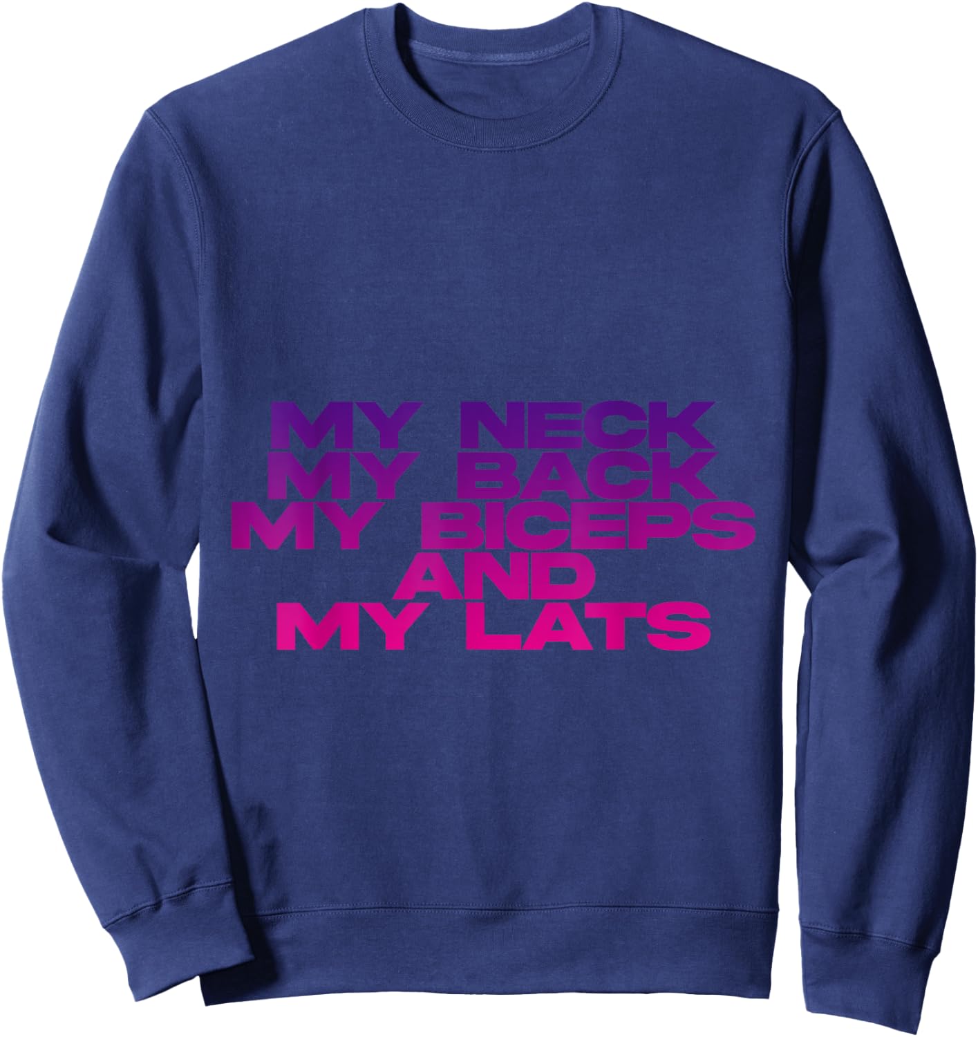 My Neck My Back My Biceps And My Lats Sweatshirt - Sweatshirt | Navy