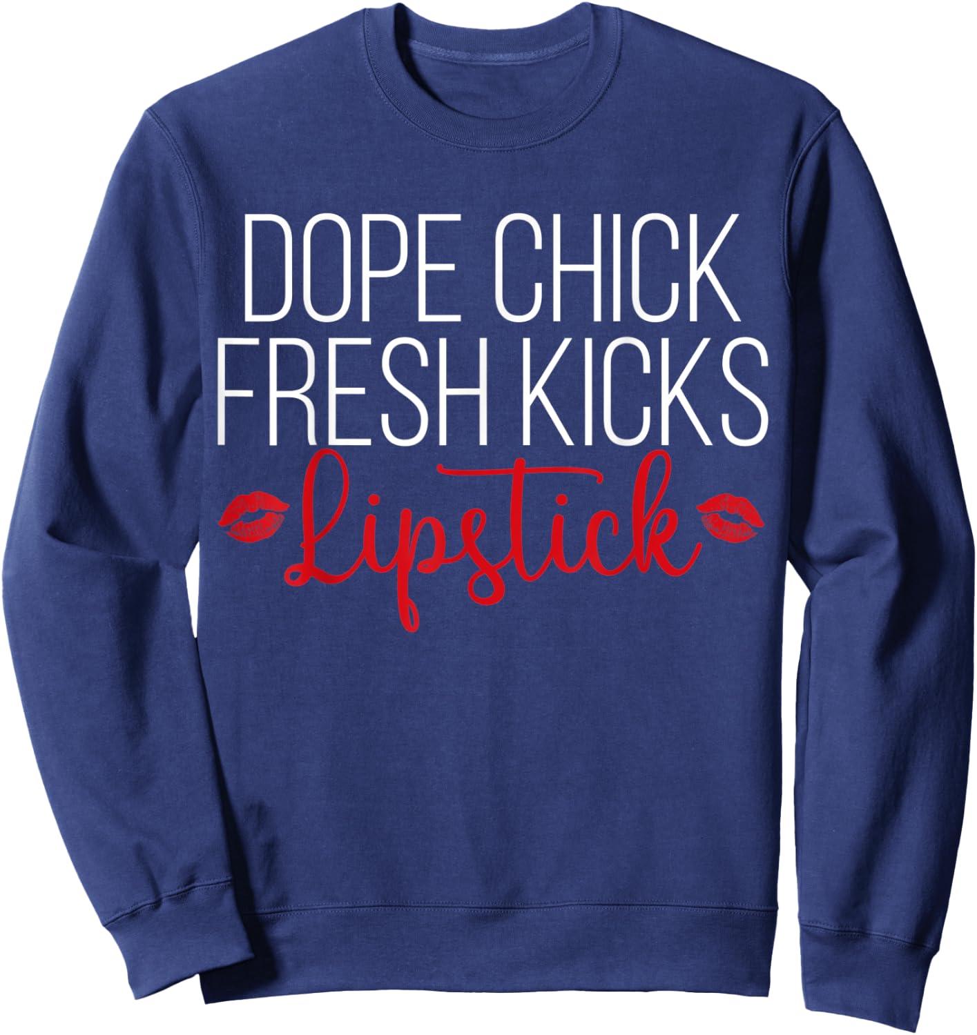 Dope Chick Fresh Kicks Lipstick Funny Saying Women Apparel Sweatshirt - Sweatshirt | Navy