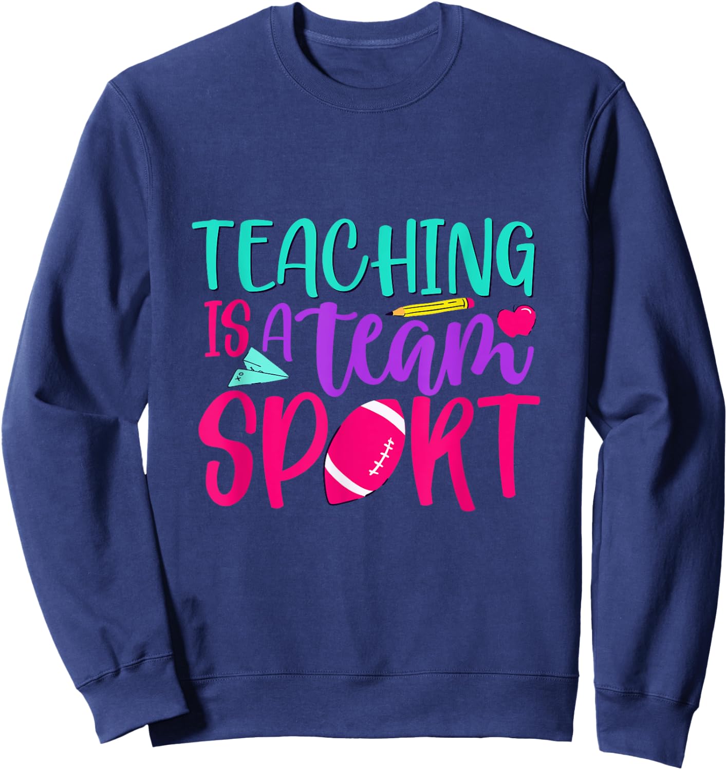 Inspirational Teacher's Day Quote Teaching Is A Team Sport Men Women Sweatshirt - Sweatshirt | Navy