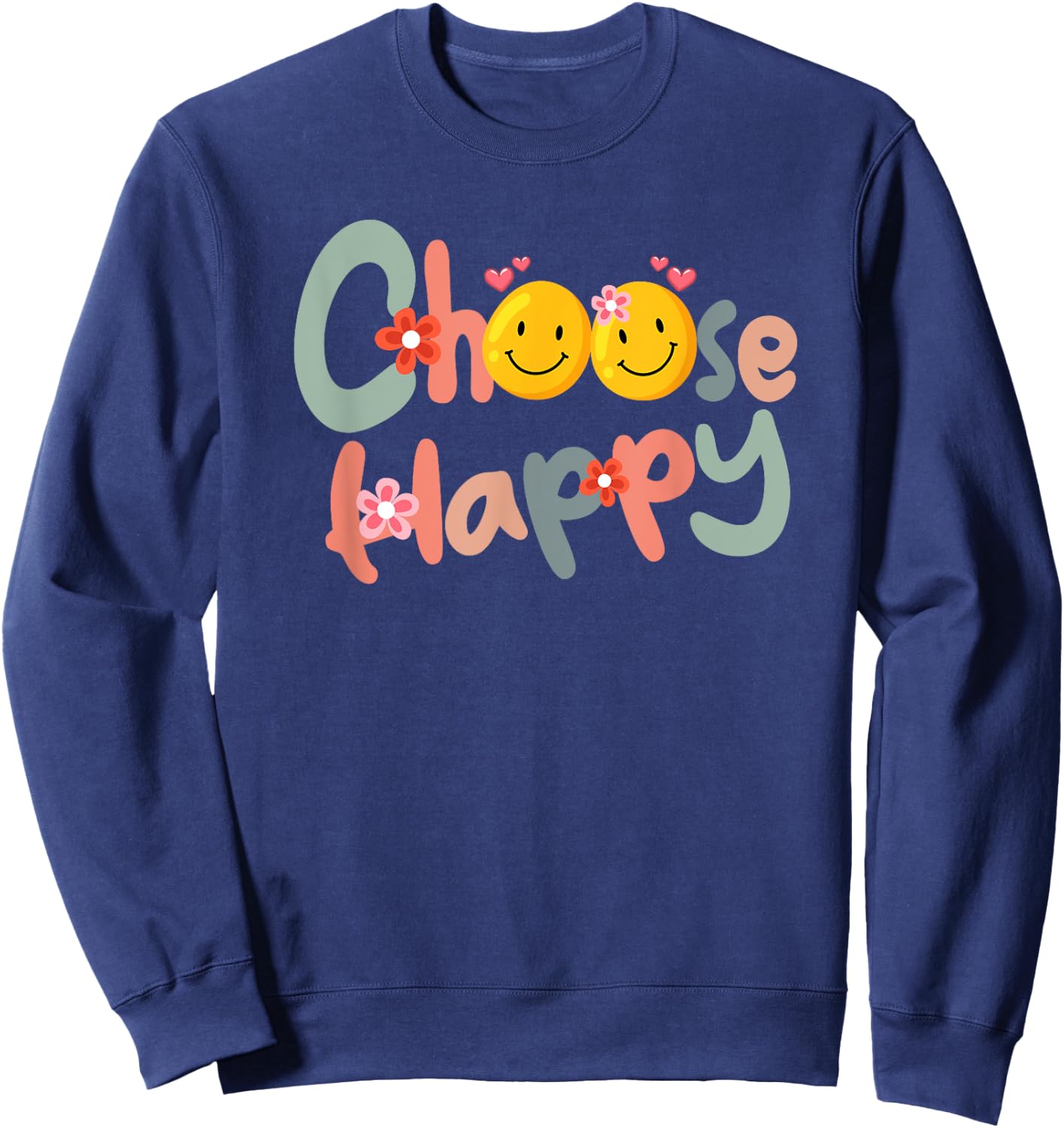 Choose Happy Positive Message Saying Quote Men Women Funny Sweatshirt - Sweatshirt | Navy