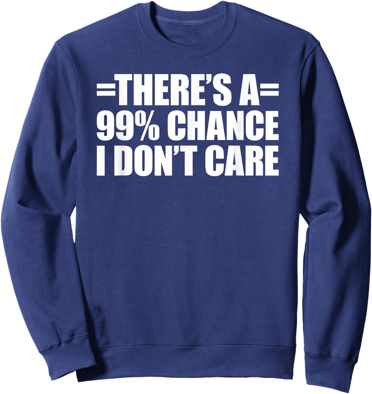There's A 99% Chance That I Don't Care Sweatshirt - Sweatshirt | Navy