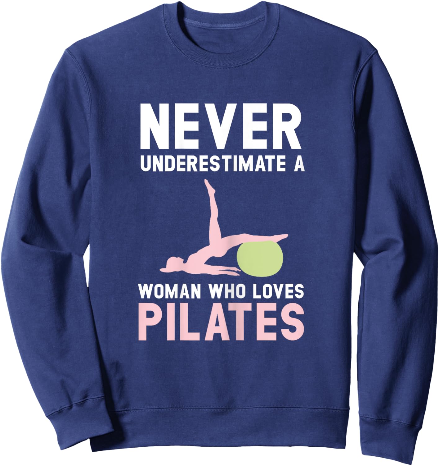Never Underestimate A Woman Who Loves Pilates Fitness Sweatshirt - Sweatshirt | Navy