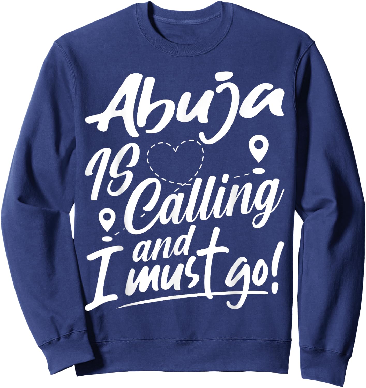 Funny Abuja Is Calling and I Must Go Nigeria Travelling Sweatshirt - Sweatshirt | Navy