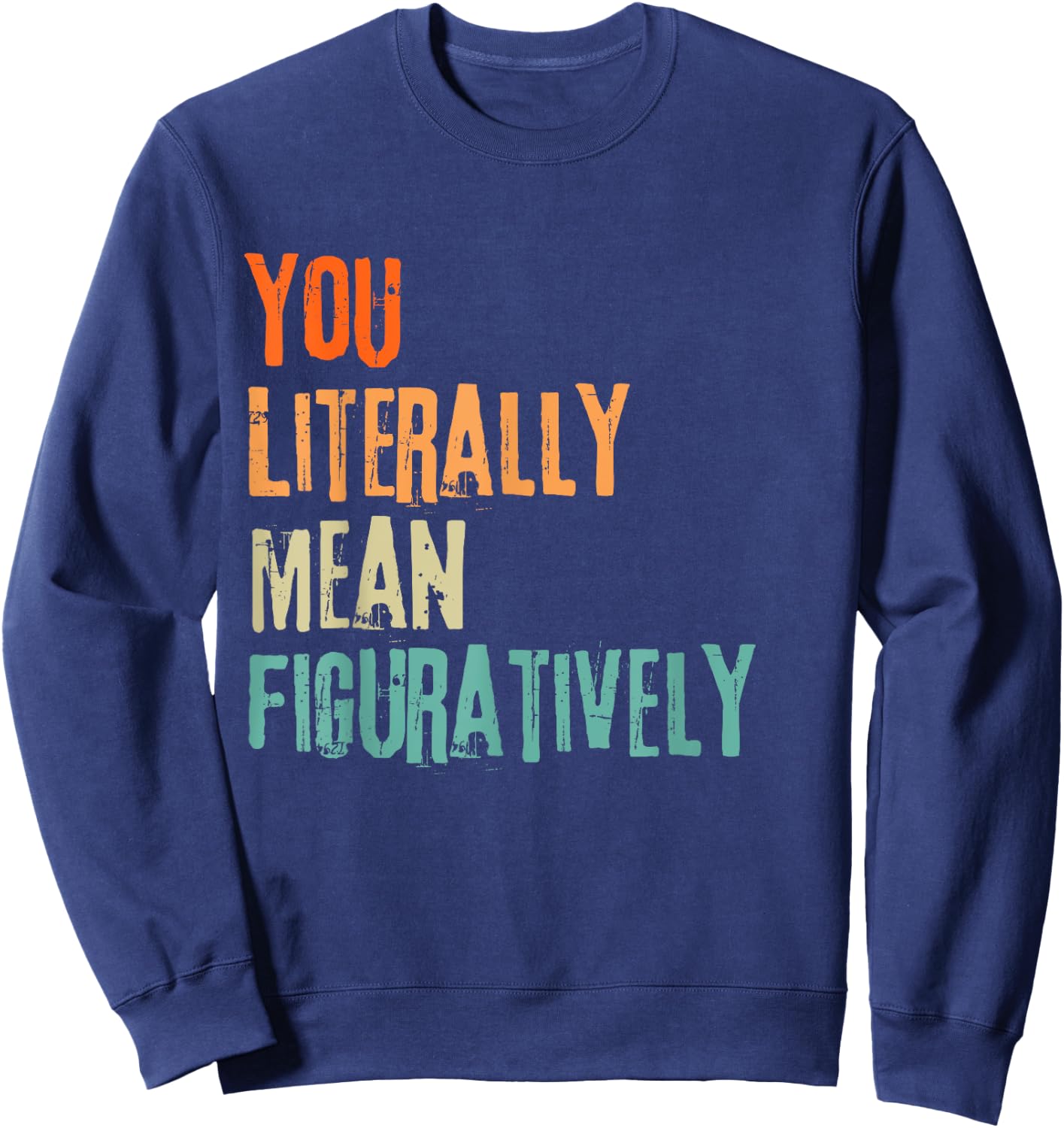 You Literally Mean Figuratively English Teacher Grammar Women Sweatshirt - Sweatshirt | Navy