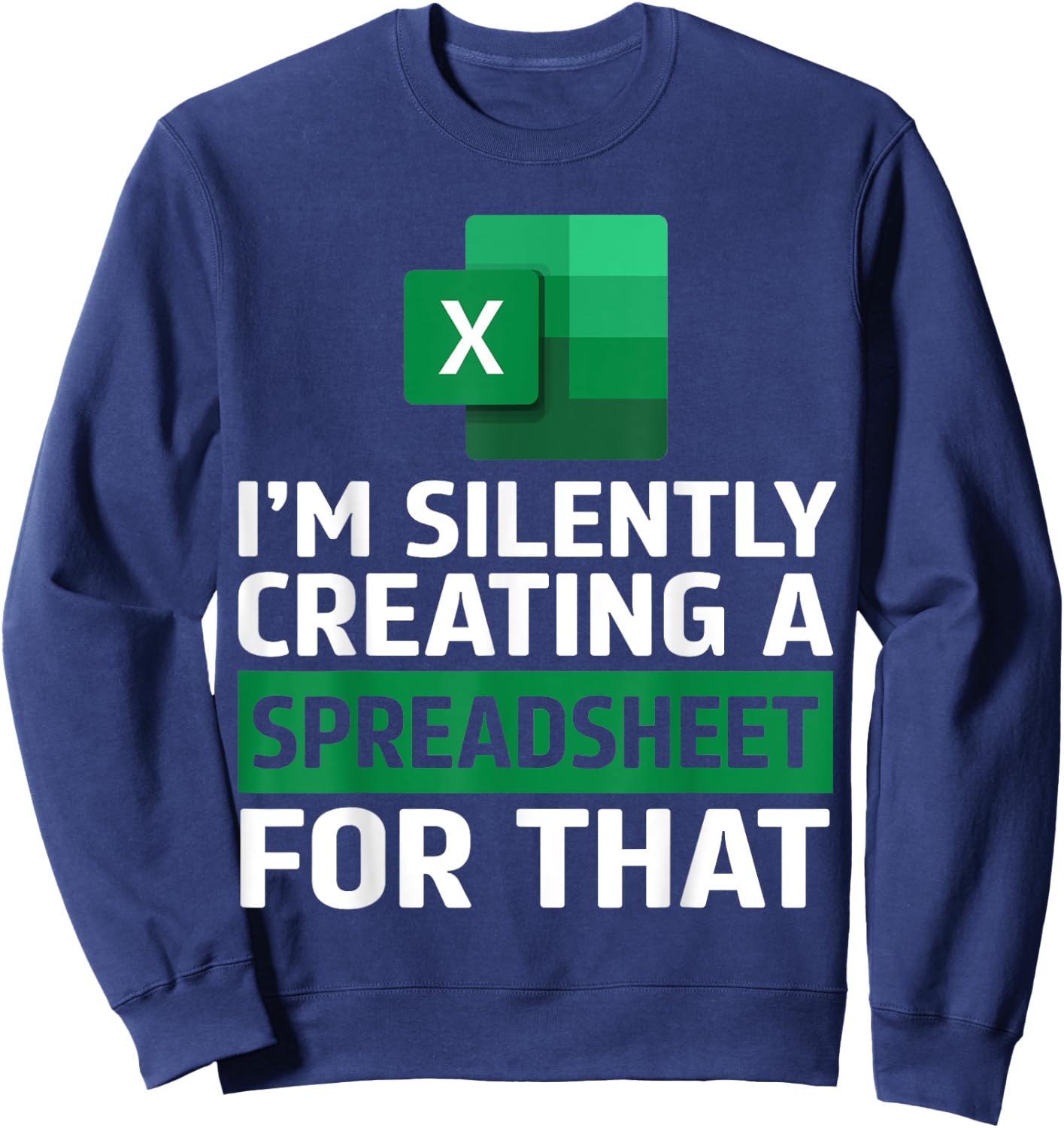 Funny Accountant Silently Creating A Spreadsheet Excel Life Sweatshirt - Sweatshirt | Navy