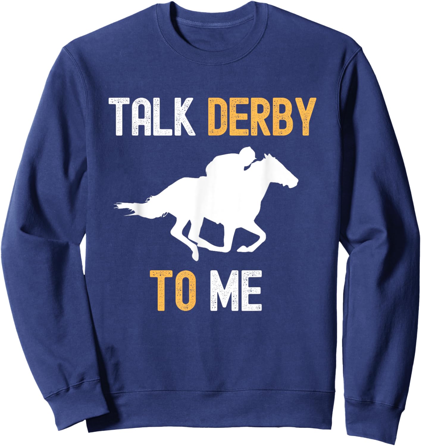 Talk Derby To Me Horse Racing Fan Funny Derby Day Sweatshirt - Sweatshirt | Navy