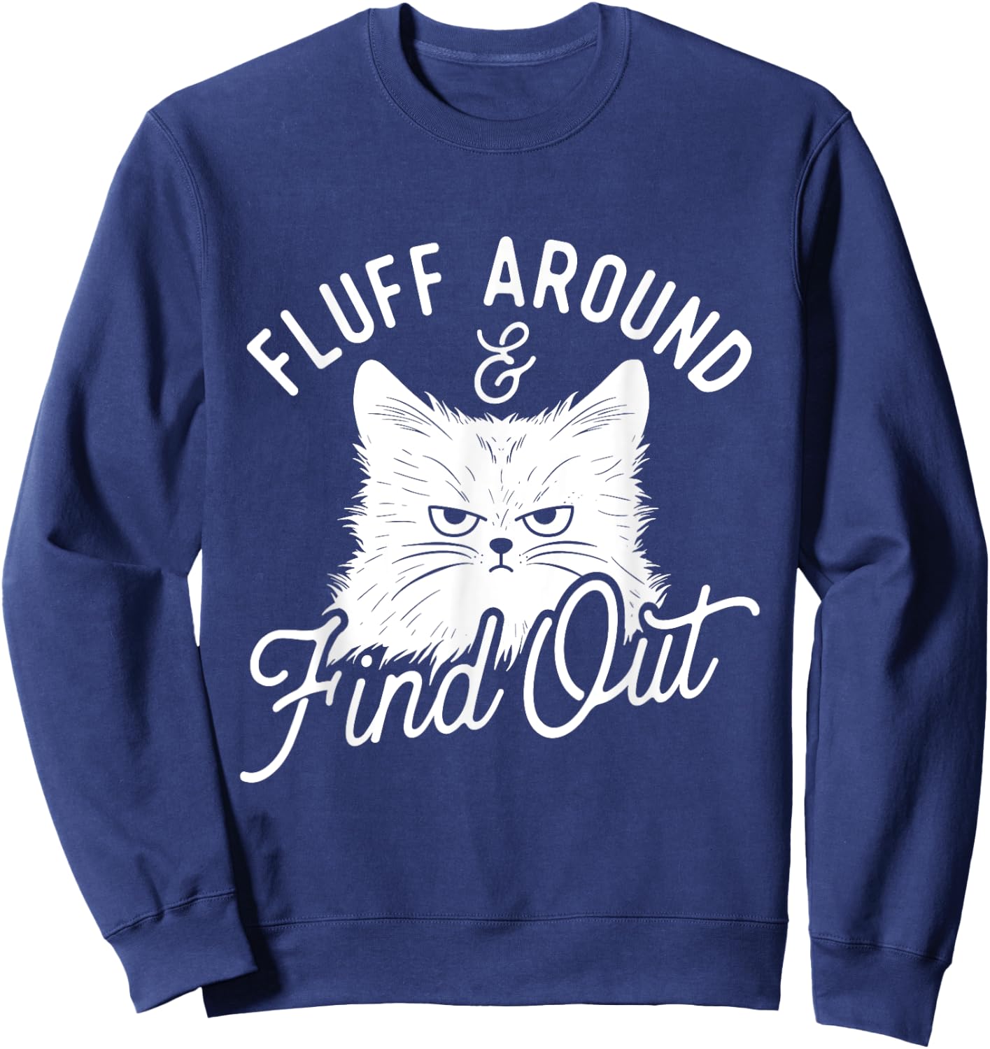 Fluff Around & Find Out - Cat Lover Kitten Owner Sweatshirt - Sweatshirt | Navy