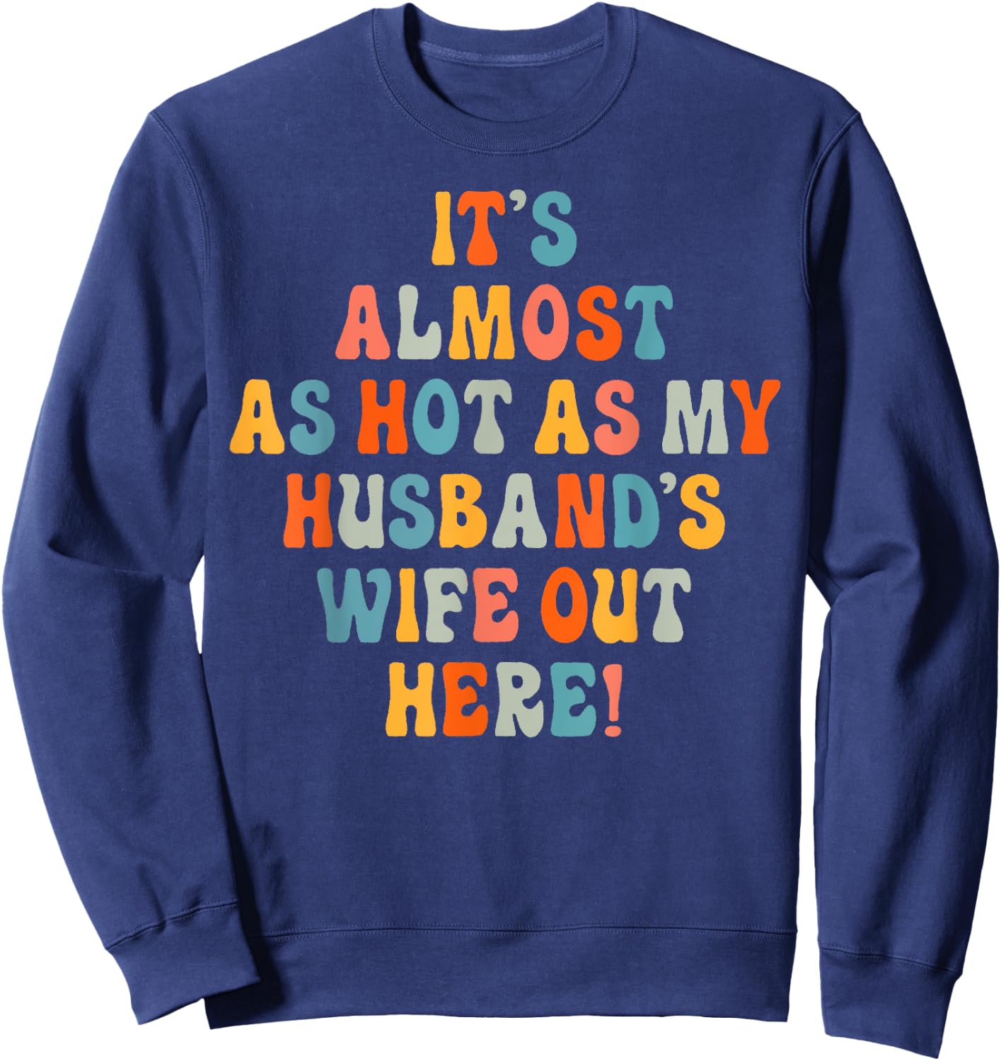 It's Almost As Hot As My Husband's Wife Out Here Funny Sweatshirt - Sweatshirt | Navy