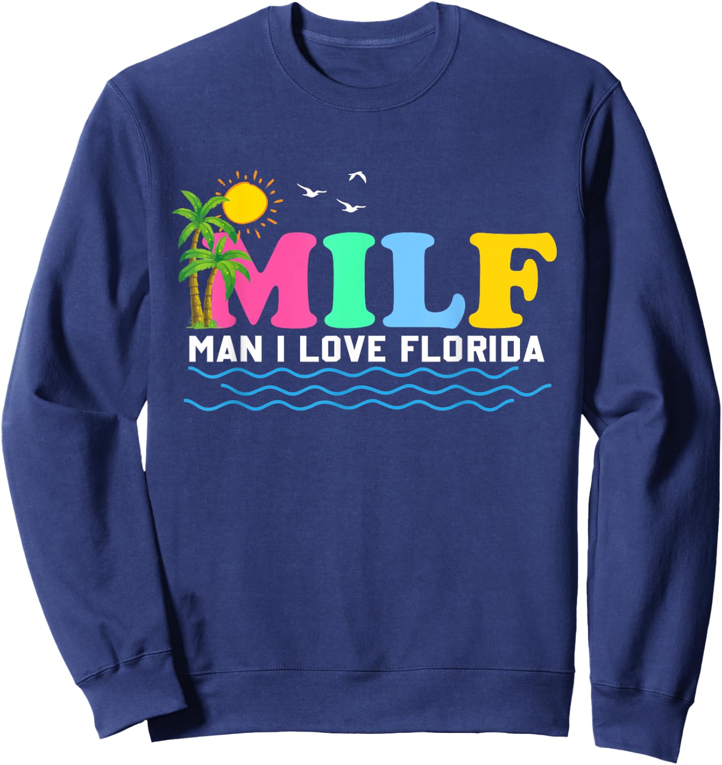 MILF Man I Love Florida Beach Summer Vacation Palm Tree Sweatshirt - Sweatshirt | Navy