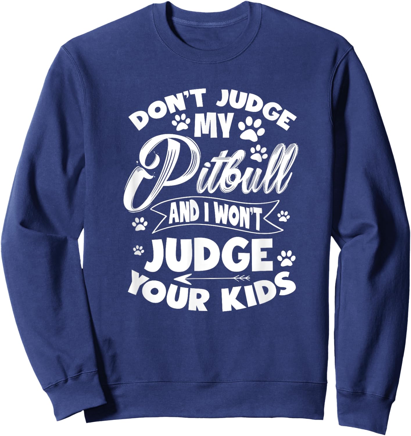 Pit Bull Don't Judge My Pitbull And I Won't Judge Your Kid Sweatshirt - Sweatshirt | Navy