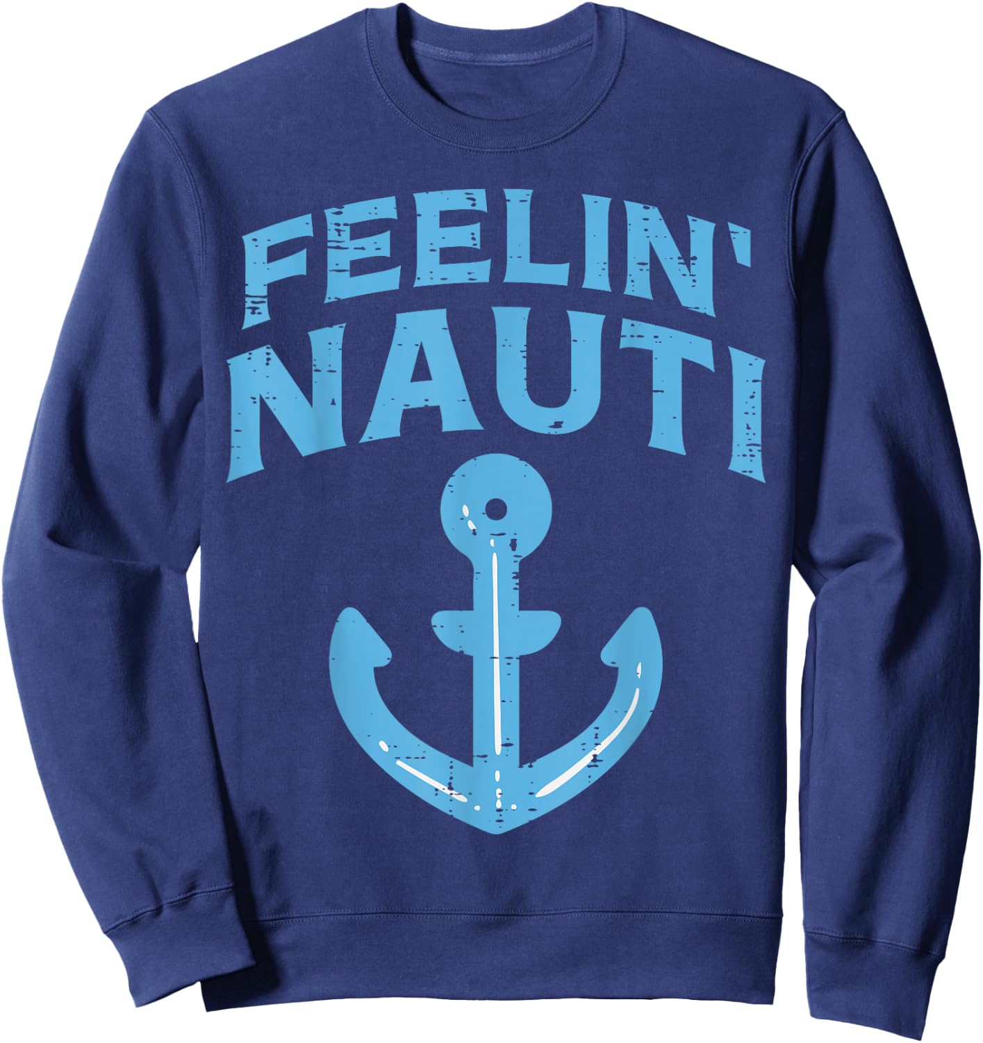 Feelin Nauti Anchor Boat Funny Sailing Pun Captain Men Women Sweatshirt - Sweatshirt | Navy