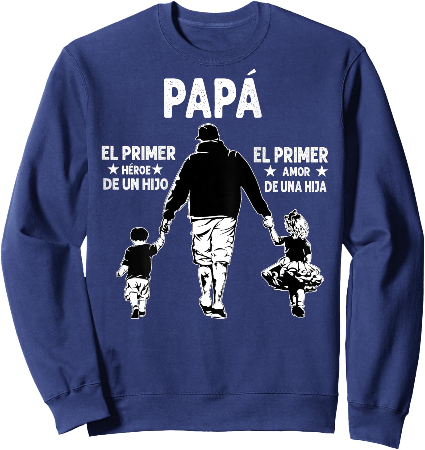 Dad The First Hero Of A Son, The First Love Of A Daughter Sweatshirt - Sweatshirt | Navy