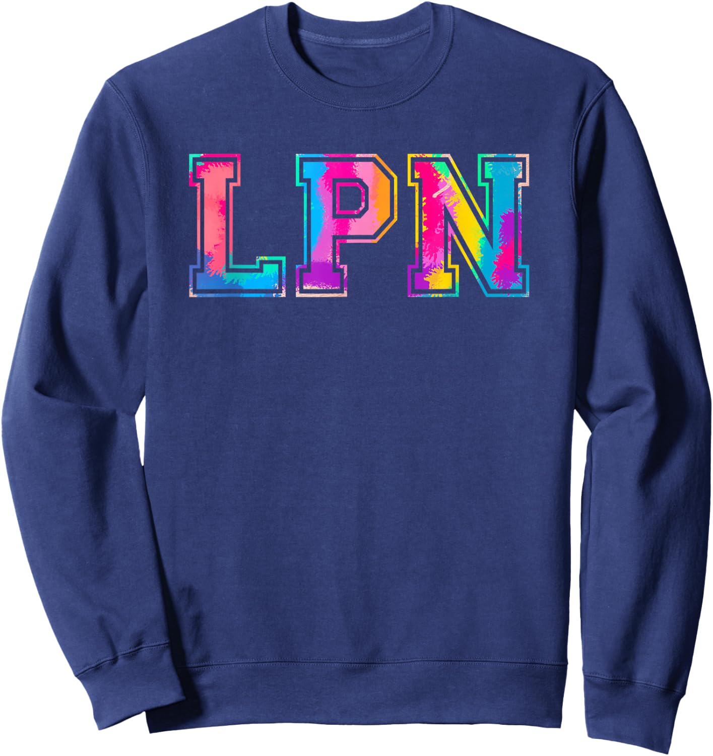 LPN Appreciation Day Tie Dye Shirt Nurse Nursing Sweatshirt - Sweatshirt | Navy
