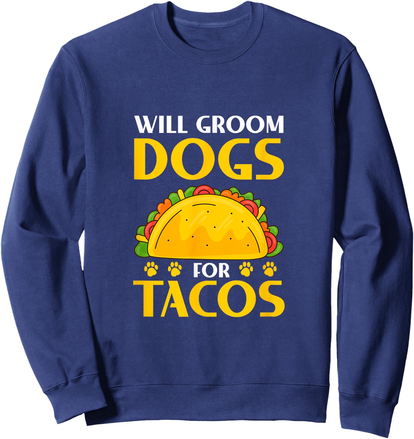 Will Groom Dogs For Tacos Dog Grooming Groomer Sweatshirt - Sweatshirt | Navy