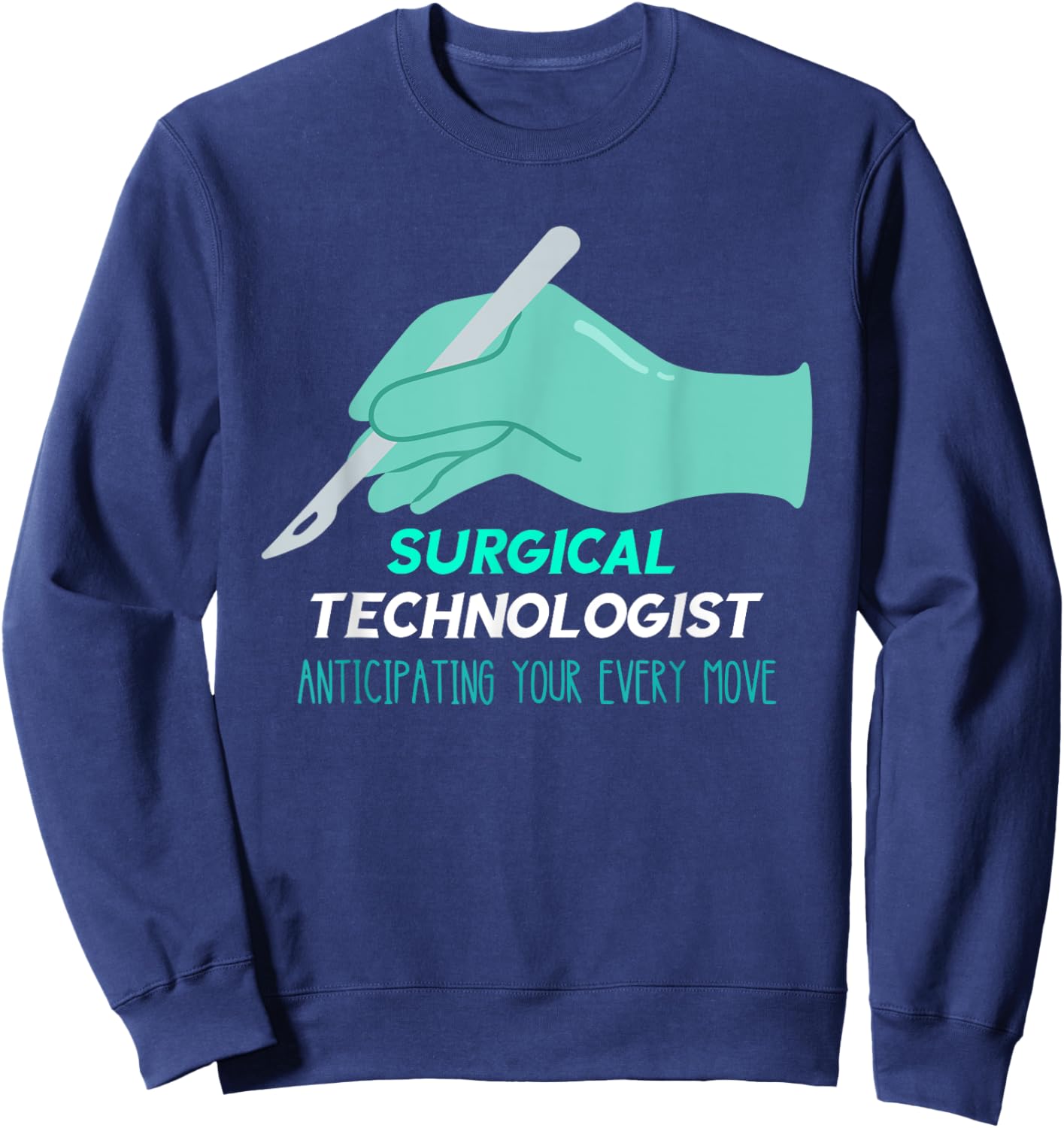Surg Tech Anticipating Every Move Scalpel Surgical Doctor Sweatshirt - Sweatshirt | Navy