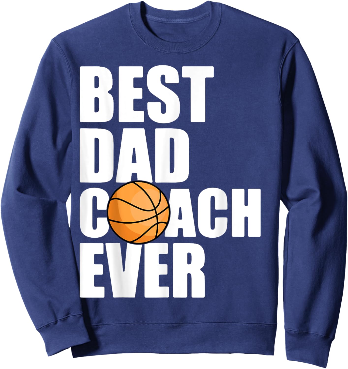 Best Dad Coach Ever Father Daddy Papa Basketball Player Sweatshirt - Sweatshirt | Navy