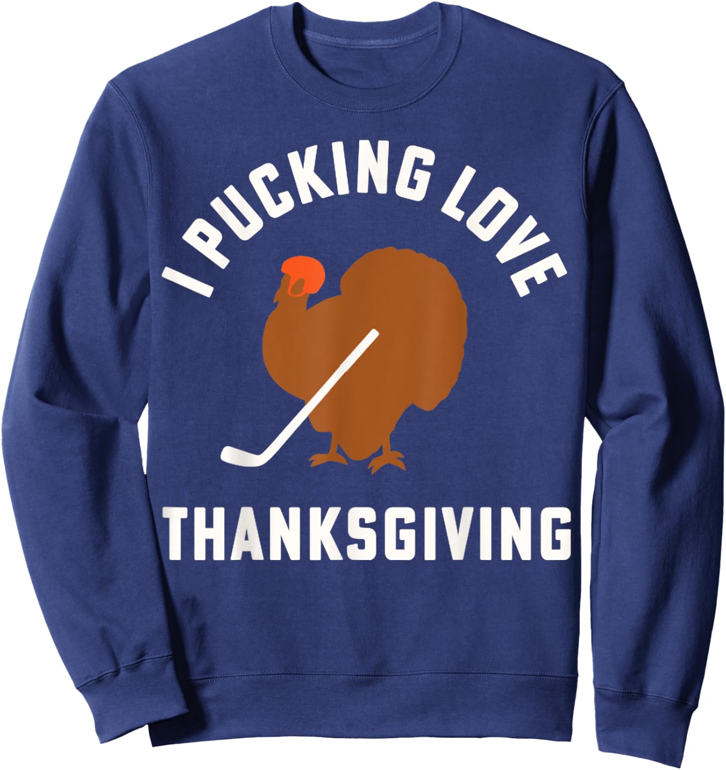 Thanksgiving Hockey I Pucking Love Thanksgiving Turkey Ice Sweatshirt - Sweatshirt | Navy