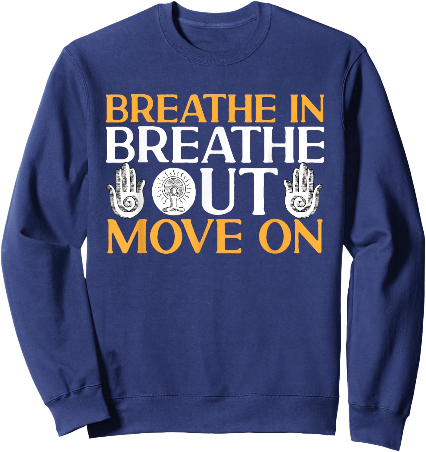 Yoga Meditation - Breathe in, breathe out, move on Sweatshirt - Sweatshirt | Navy