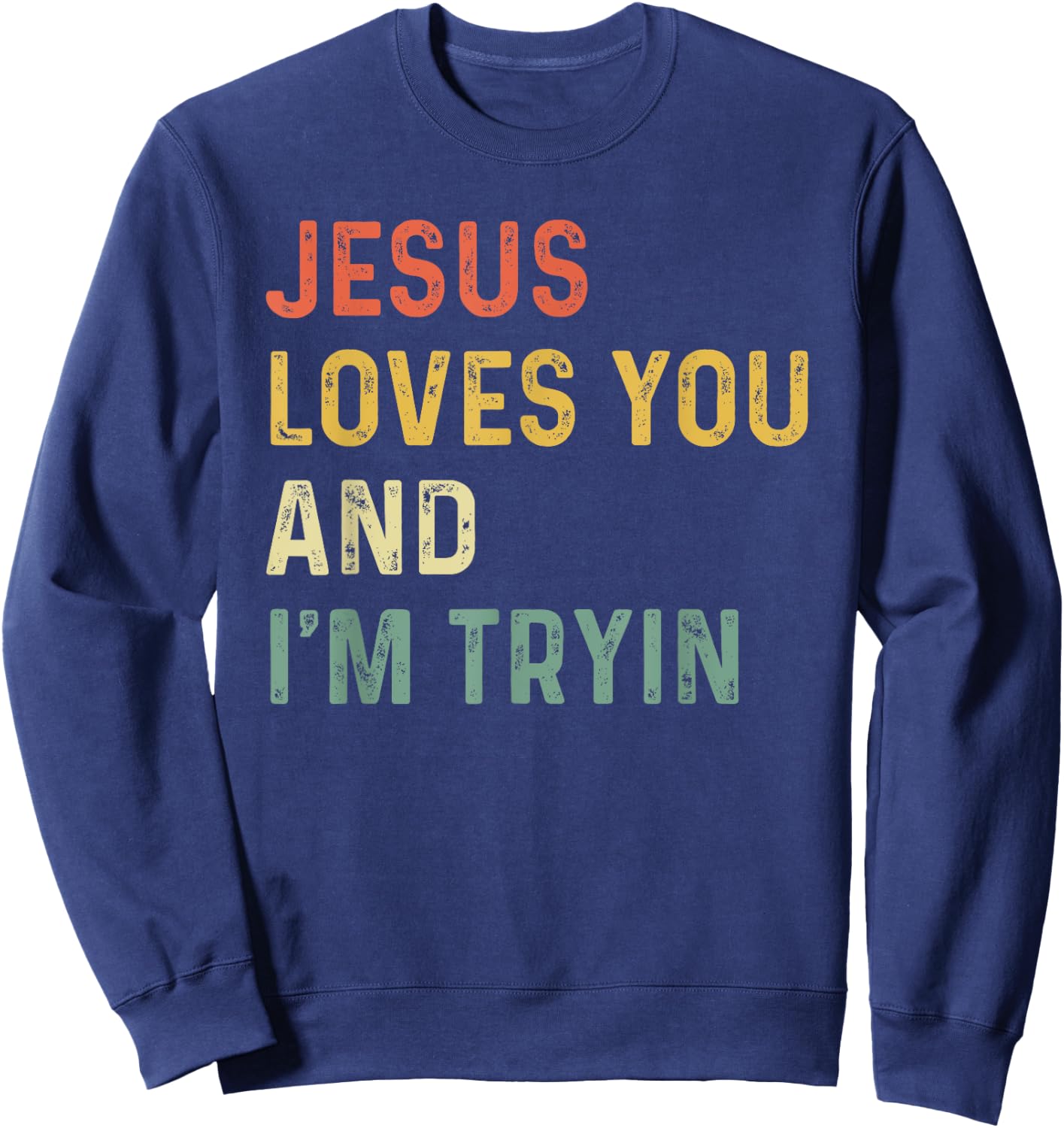 Jesus Loves You And I'm Tryin Funny Christian Sweatshirt - Sweatshirt | Navy