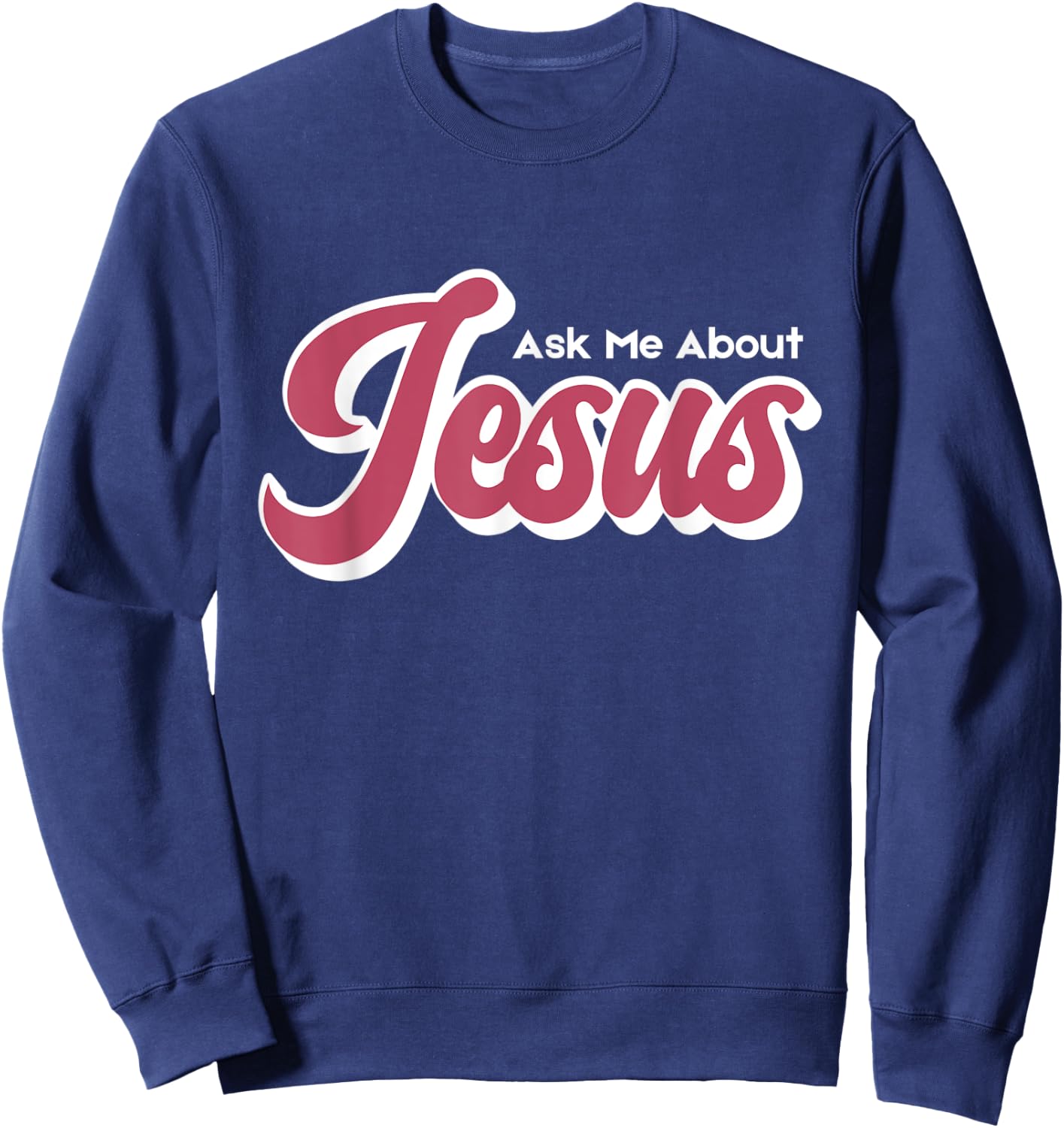 Ask Me About Jesus Sweatshirt - Sweatshirt | Navy
