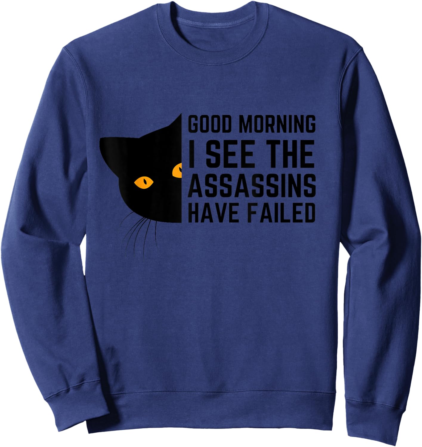 Good Morning I See The Assassins Have Failed Sweatshirt - Sweatshirt | Navy