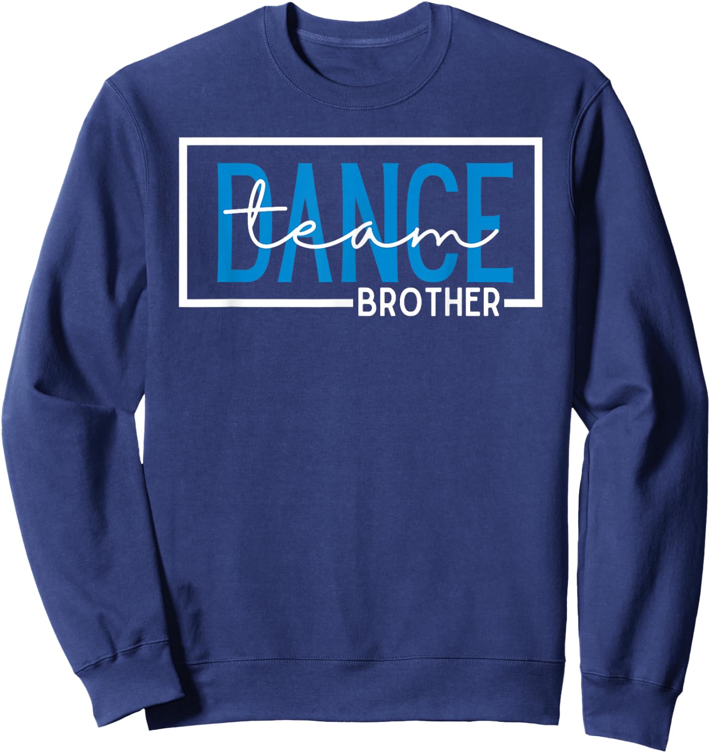 Dance Team Brother Competition Dance Brother Sweatshirt - Sweatshirt | Navy