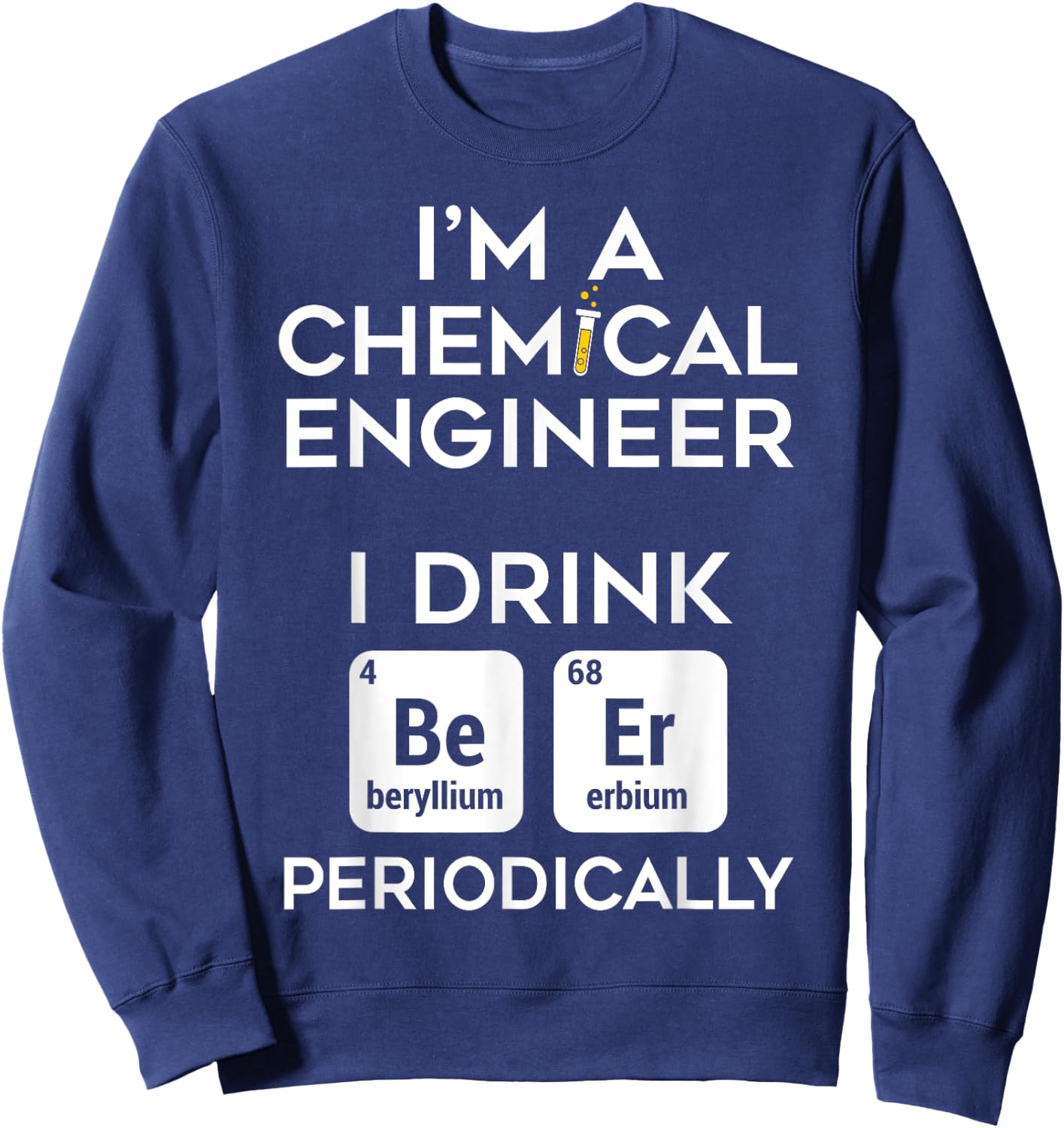 Dad Job Chemical Engineer Beer Periodically Engineering Sweatshirt - Sweatshirt | Navy