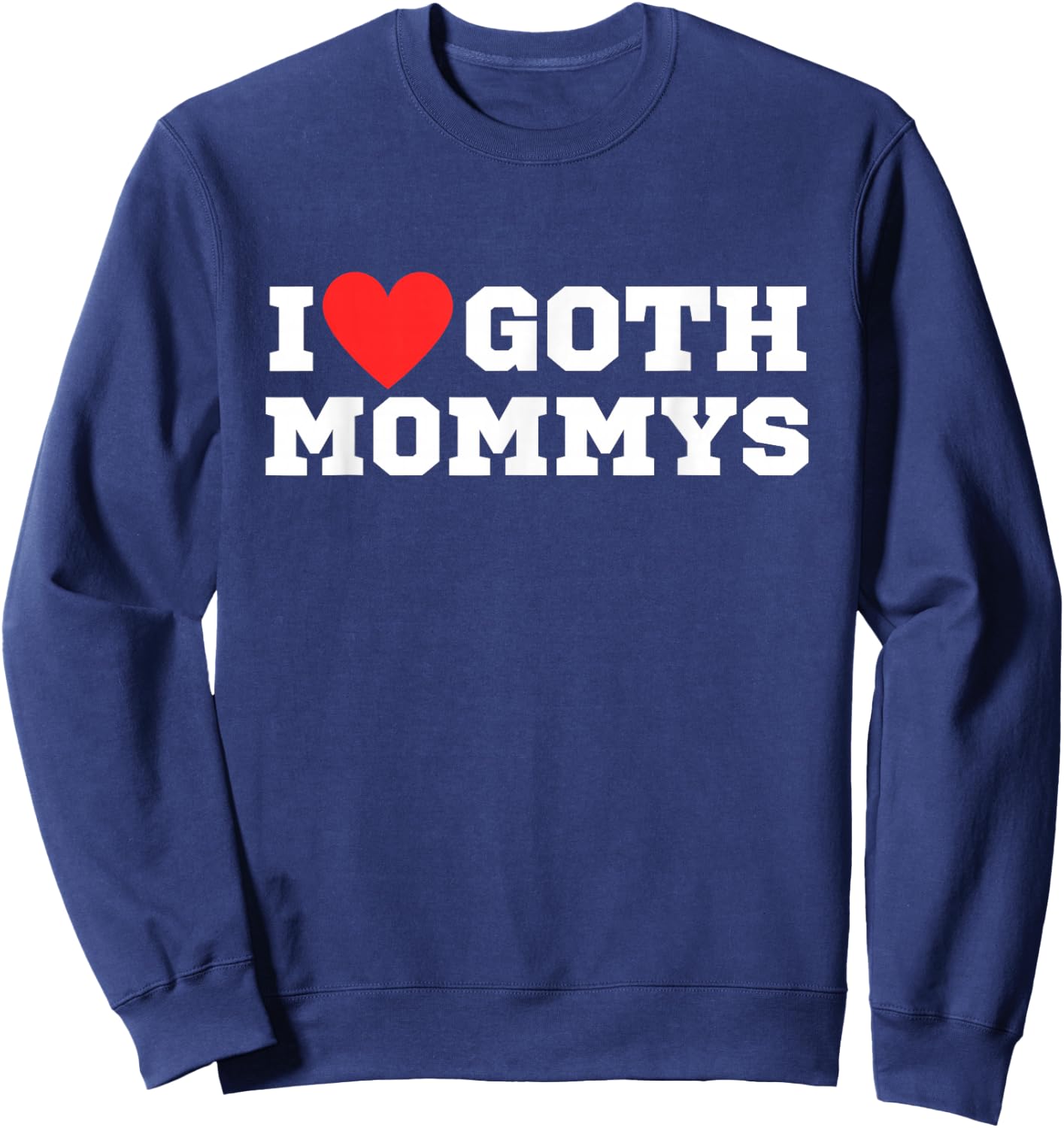 I Love Goth Mommys | I Love Goth Girls | I Heart Goth Sweatshirt - Sweatshirt | Navy
