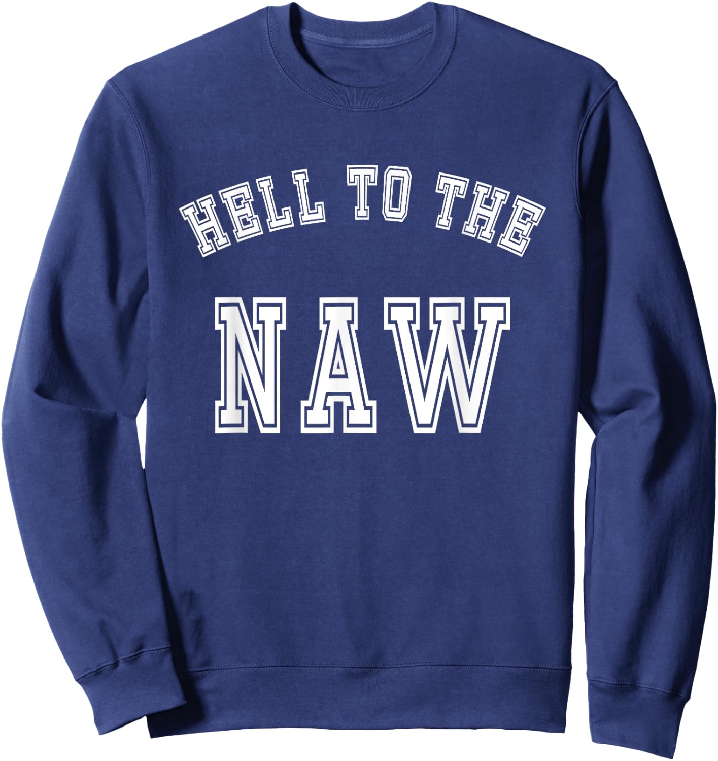 Funny Meme Design - Hell To The Naw Sweatshirt - Sweatshirt | Navy