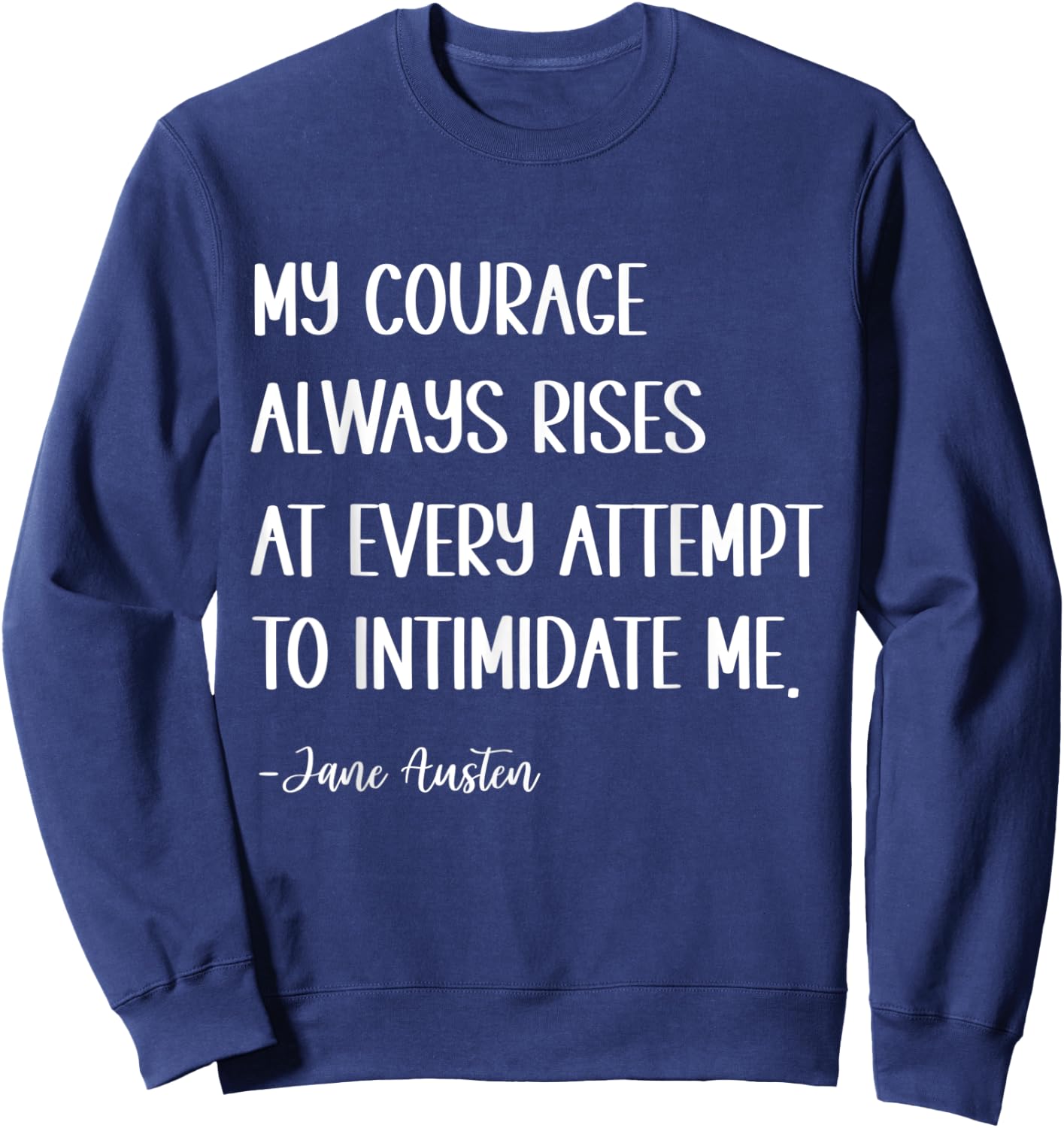 My courage always rises at every attempt to intimidate me Sweatshirt - Sweatshirt | Navy