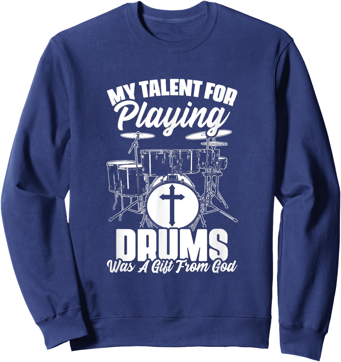 Drums Gift From God Drumming Percussion Christian Drummer Sweatshirt - Sweatshirt | Navy