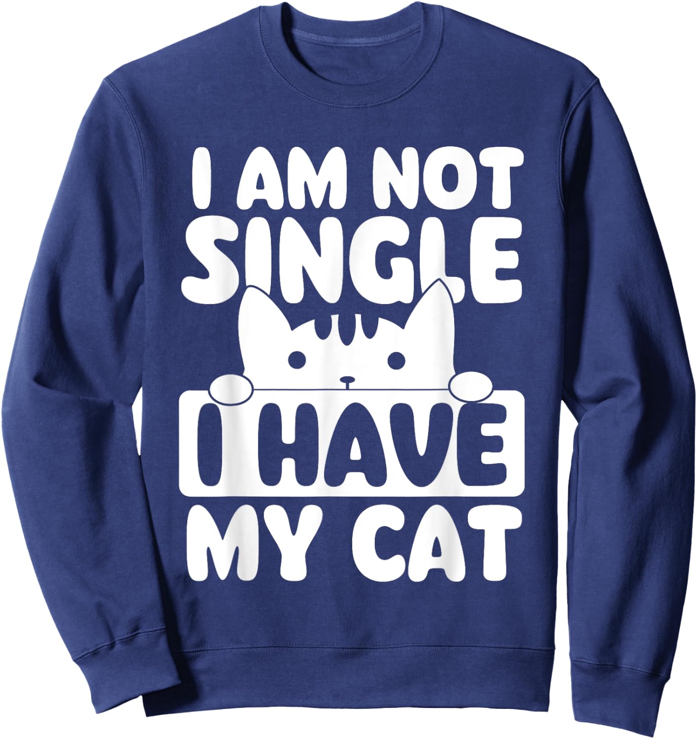 I Am Not Single I Have My Cat - Cat Lover Veterinarian Sweatshirt - Sweatshirt | Navy