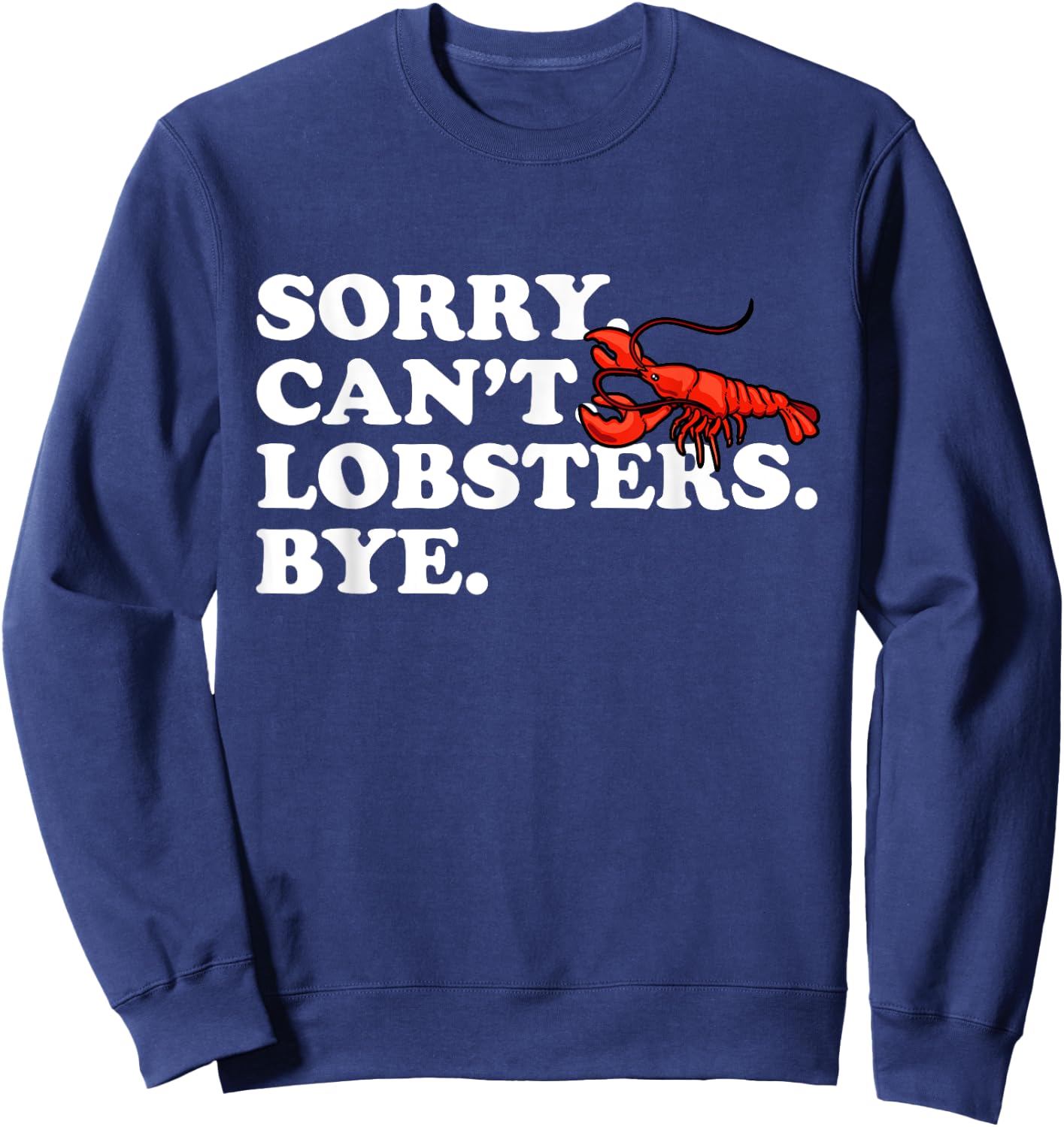 Funny Sorry Can't Lobsters Bye Crayfish Crawfish Sweatshirt - Sweatshirt | Navy