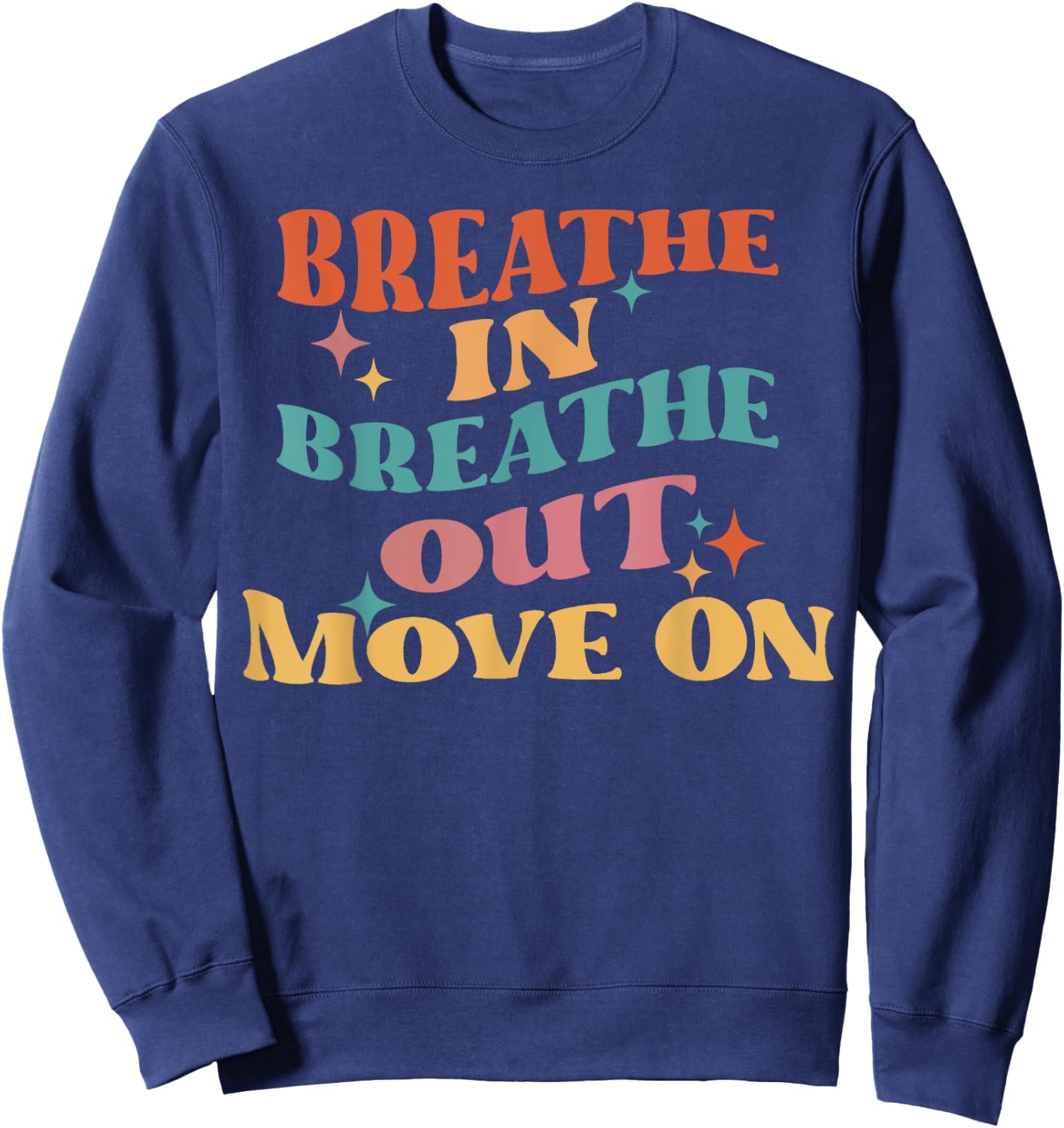 Breathe In Breathe Out Move On - Meditation Yoga Motivation Sweatshirt - Sweatshirt | Navy