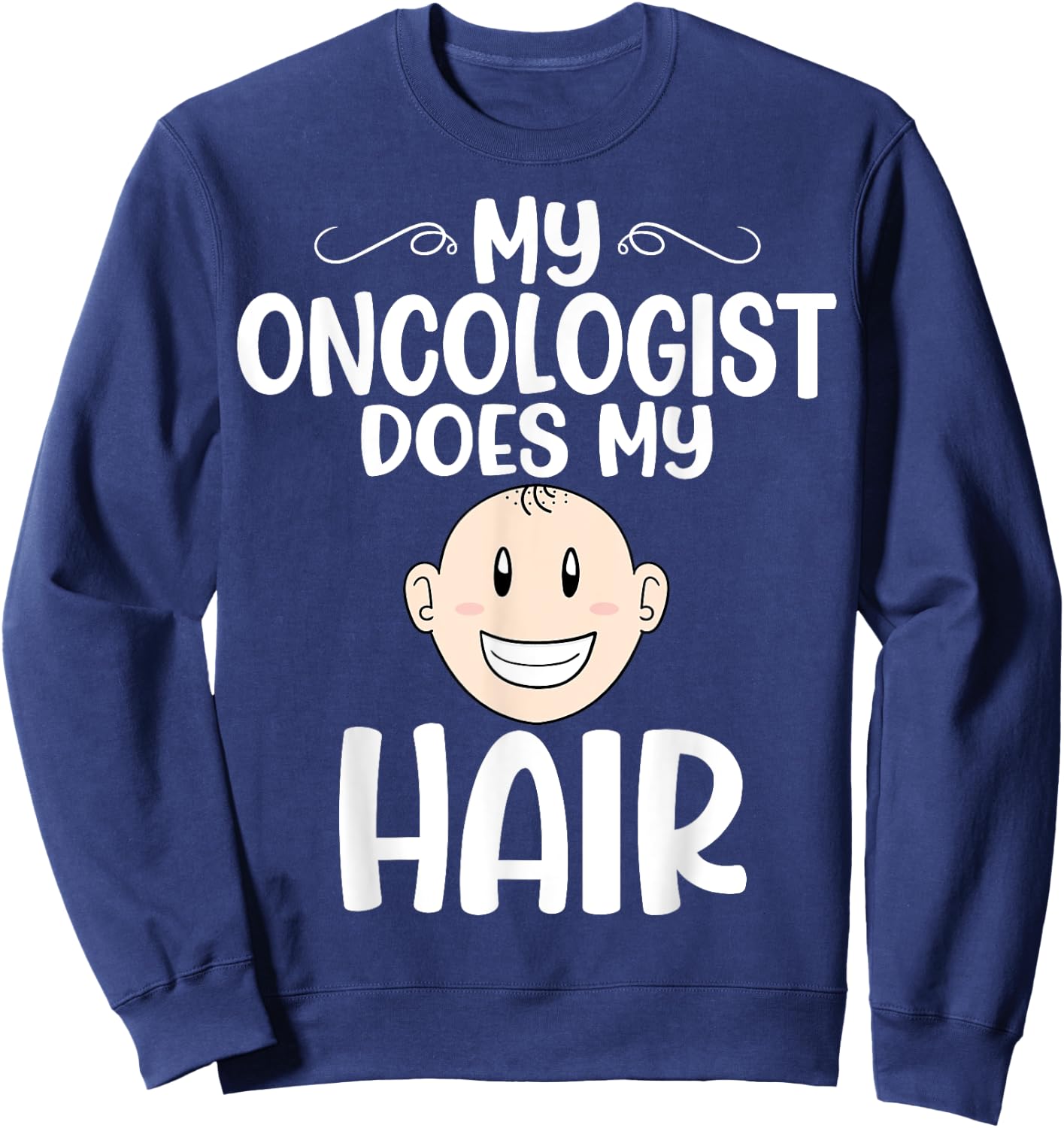 My Oncologist Does My Hair - Chemotherapy Cancer Awareness Sweatshirt - Sweatshirt | Navy