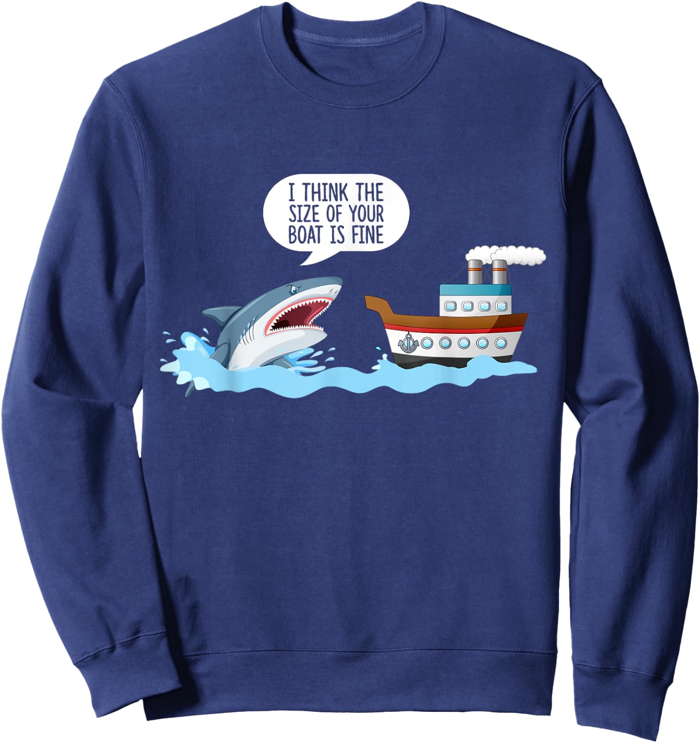 I Think The Size Of Your Boat Is Fine! Funny Sharks Quotes. Sweatshirt - Sweatshirt | Navy