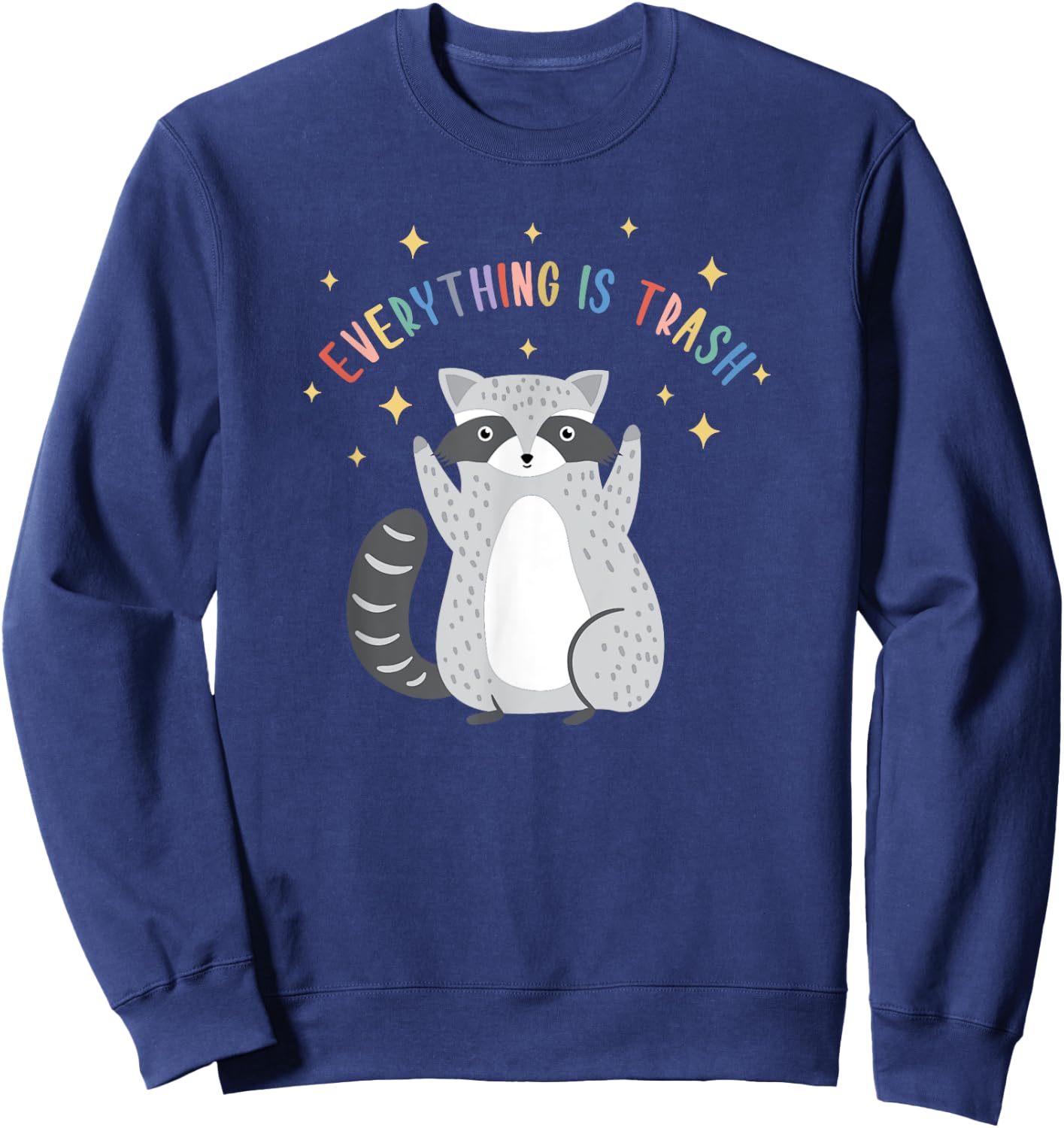 Everything Is Trash Shirt Everything Is Trash Raccoon Sweatshirt - Sweatshirt | Navy