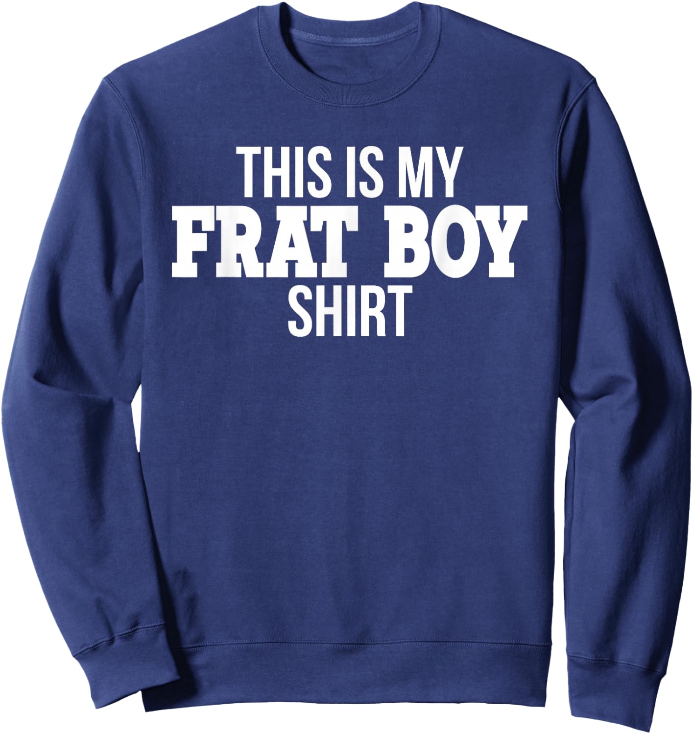 This Is My Frat Boy Sorority Funny College Student Party Sweatshirt - Sweatshirt | Navy