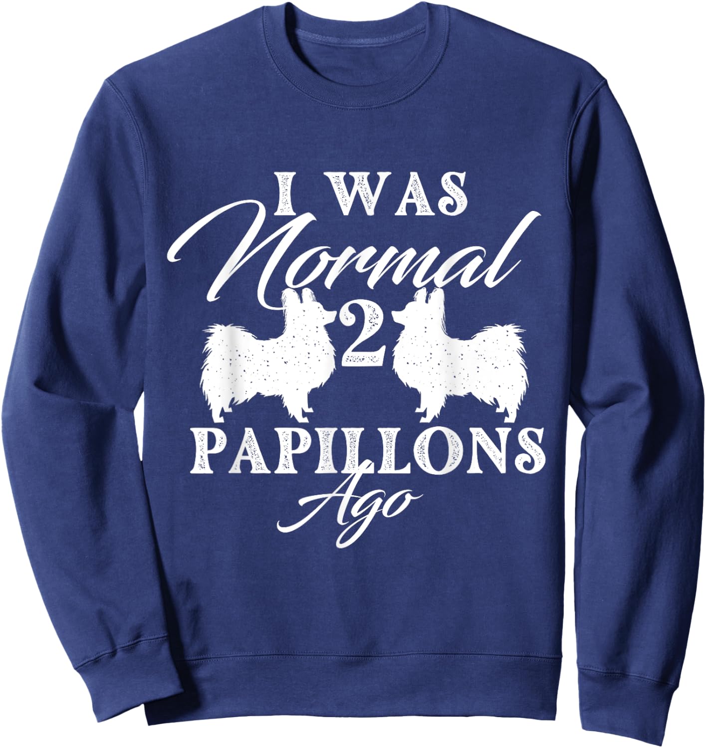 I Was Normal 2 Papillons Ago - Papillon Lover Dog Breeder Women Sweatshirt - Sweatshirt | Navy