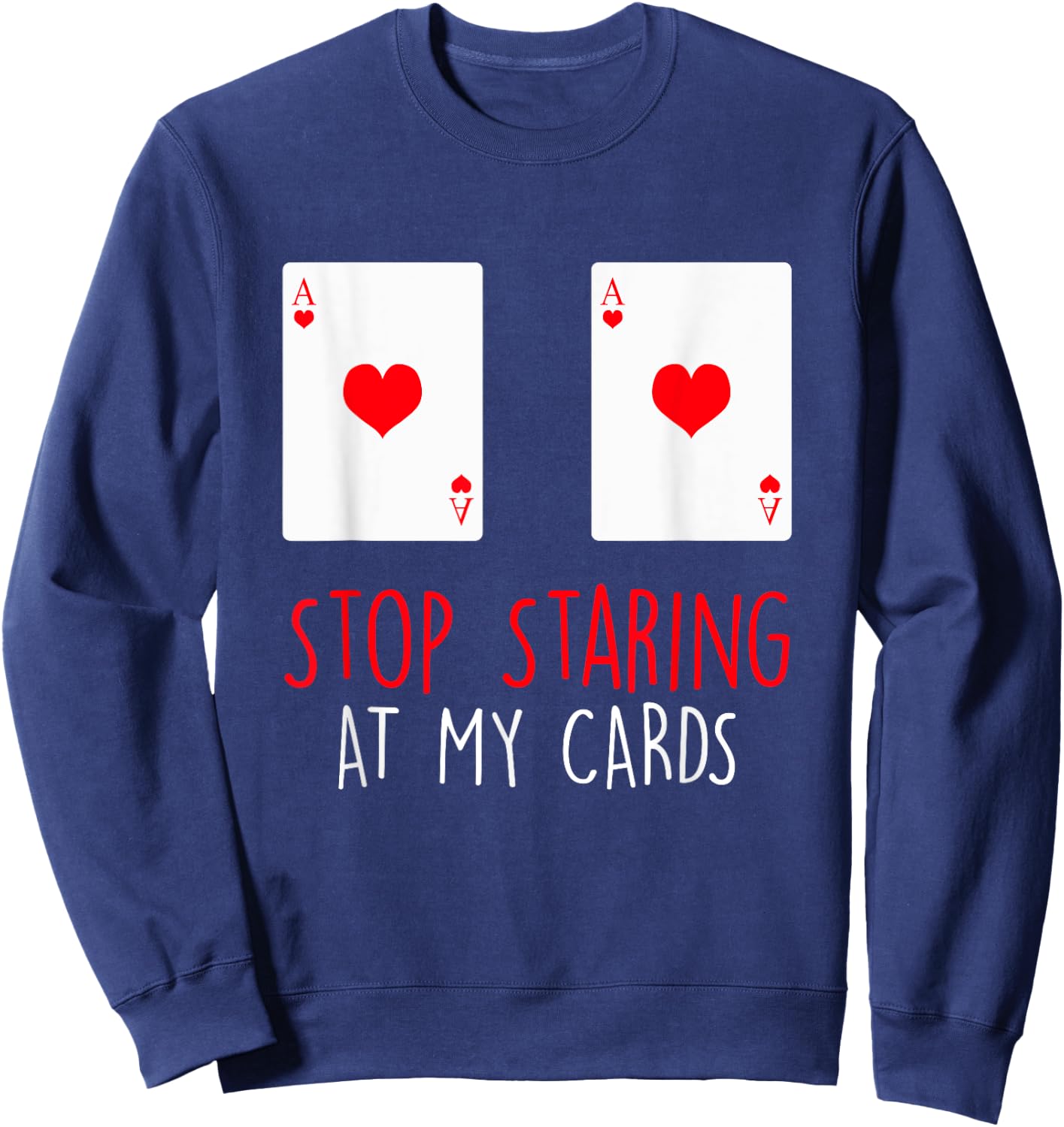 Stop Staring At My Cards Funny Poker Women Holdem Sweatshirt - Sweatshirt | Navy